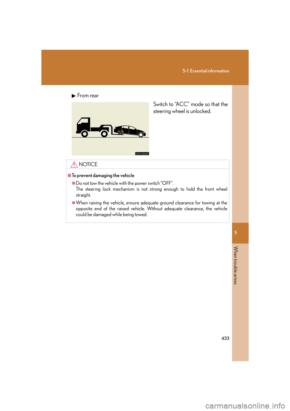 Lexus GS450h 2007 Scheduled Maintenance Guide / LEXUS 2007 GS450H FROM JULY 2006 PROD. OWNERS MANUAL (OM30A05U) 5
When trouble arises
433
5-1. Essential information
From rearSwitch to “ACC” mode so that the
steering wheel is unlocked.
NOTICE
■To prevent damaging the vehicle
●Do not tow the vehicle with Lexus GS450h 2007 Scheduled Maintenance Guide / LEXUS 2007 GS450H FROM JULY 2006 PROD. OWNERS MANUAL (OM30A05U) 5
When trouble arises
433
5-1. Essential information
From rearSwitch to “ACC” mode so that the
steering wheel is unlocked.
NOTICE
■To prevent damaging the vehicle
●Do not tow the vehicle with