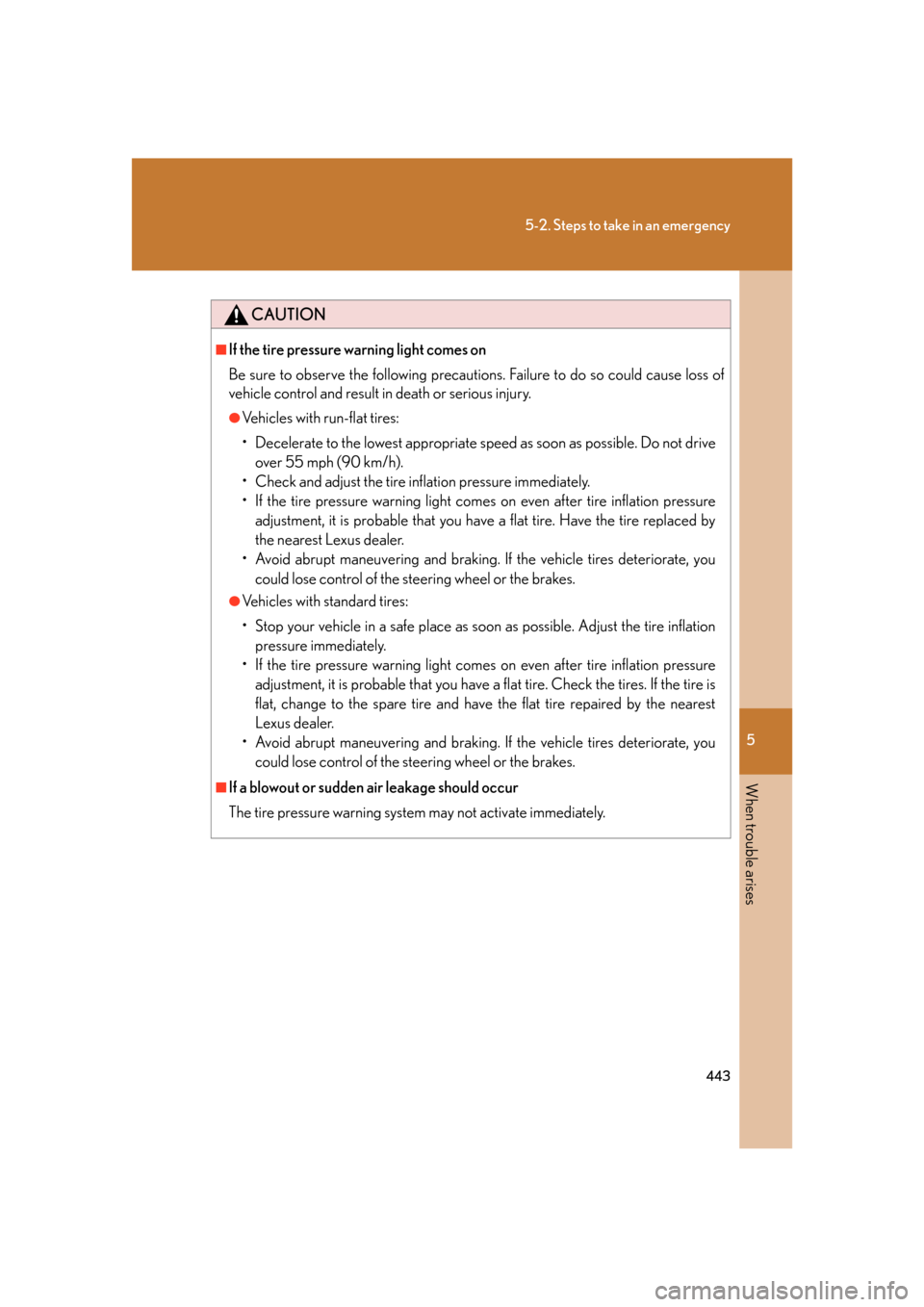 Lexus GS450h 2007  Scheduled Maintenance Guide / LEXUS 2007 GS450H FROM JULY 2006 PROD. OWNERS MANUAL (OM30A05U) 5
When trouble arises
443
5-2. Steps to take in an emergency
CAUTION
■If the tire pressure warning light comes on
Be sure to observe the following precautions. Failure to do so could cause loss of 
