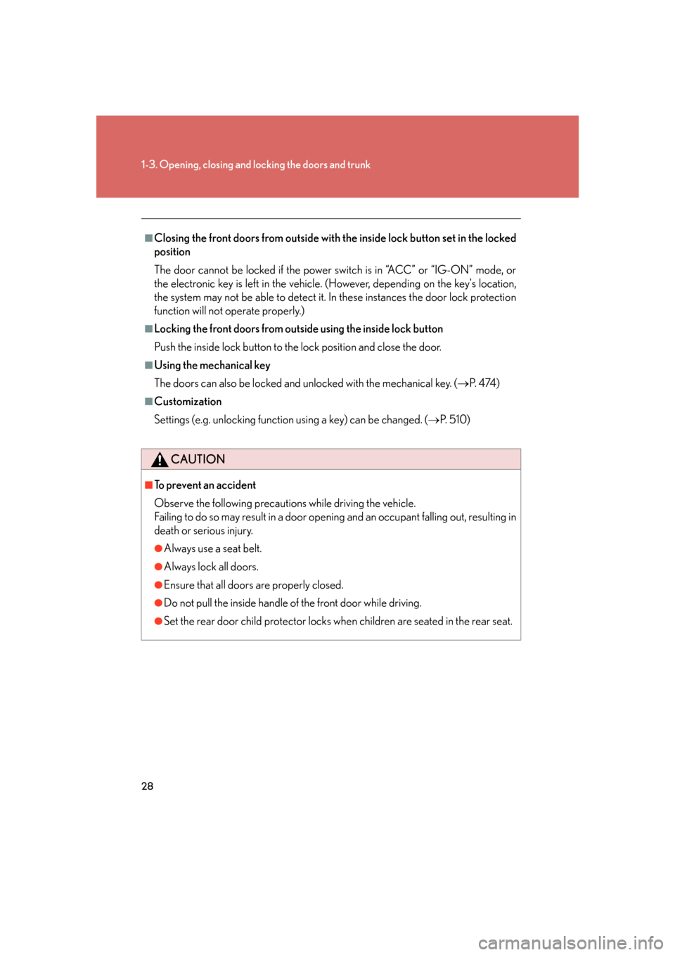Lexus GS450h 2007 Scheduled Maintenance Guide / LEXUS 2007 GS450H FROM JULY 2006 PROD. (OM30A05U) User Guide 28
1-3. Opening, closing and locking the doors and trunk
■Closing the front doors from outside with the inside lock button set in the locked
position
The door cannot be locked if the power switch i Lexus GS450h 2007 Scheduled Maintenance Guide / LEXUS 2007 GS450H FROM JULY 2006 PROD. (OM30A05U) User Guide 28
1-3. Opening, closing and locking the doors and trunk
■Closing the front doors from outside with the inside lock button set in the locked
position
The door cannot be locked if the power switch i