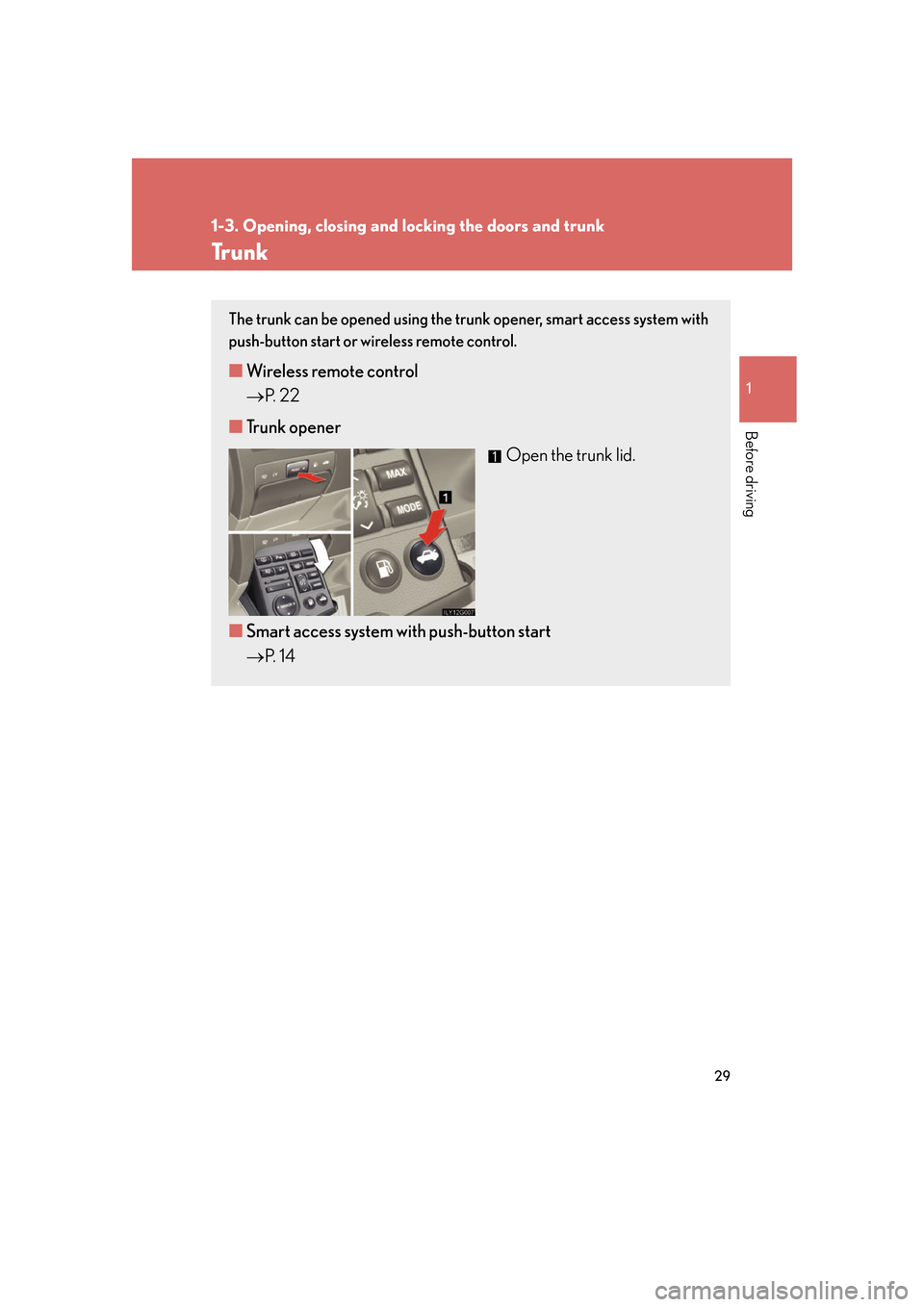 Lexus GS450h 2007  Scheduled Maintenance Guide / LEXUS 2007 GS450H FROM JULY 2006 PROD.  (OM30A05U) Service Manual 29
1
1-3. Opening, closing and locking the doors and trunk
Before driving
Tr u n k
The trunk can be opened using the trunk opener, smart access system with 
push-button start or wireless remote contro