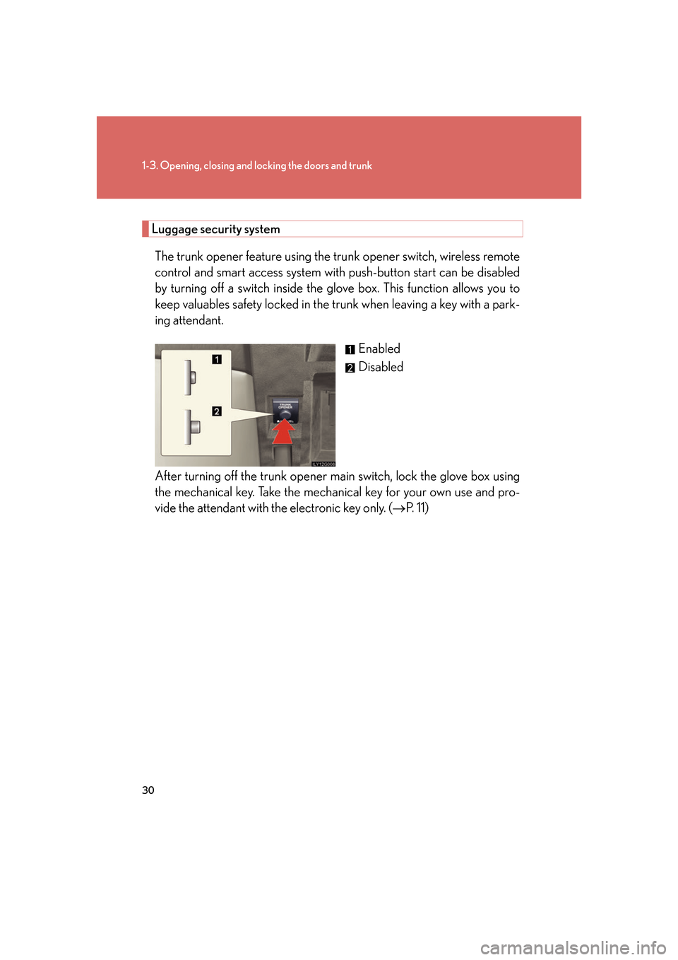 Lexus GS450h 2007 Scheduled Maintenance Guide / LEXUS 2007 GS450H FROM JULY 2006 PROD. (OM30A05U) User Guide 30
1-3. Opening, closing and locking the doors and trunk
Luggage security systemThe trunk opener feature using the tru nk opener switch, wireless remote
control and smart access system with push-but Lexus GS450h 2007 Scheduled Maintenance Guide / LEXUS 2007 GS450H FROM JULY 2006 PROD. (OM30A05U) User Guide 30
1-3. Opening, closing and locking the doors and trunk
Luggage security systemThe trunk opener feature using the tru nk opener switch, wireless remote
control and smart access system with push-but