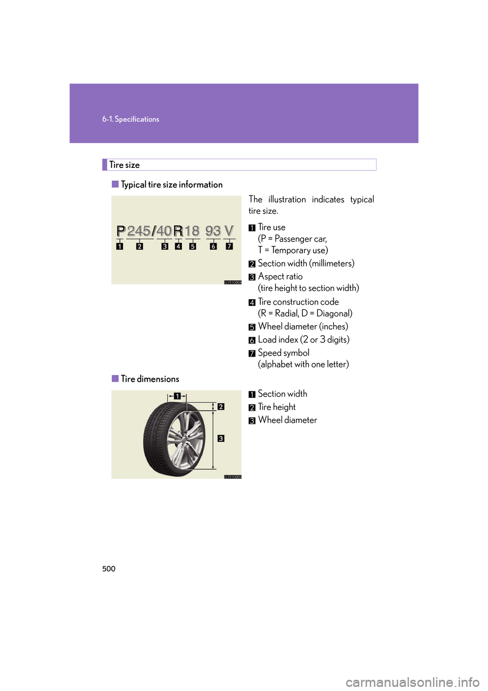 Lexus GS450h 2007 Scheduled Maintenance Guide / LEXUS 2007 GS450H FROM JULY 2006 PROD. OWNERS MANUAL (OM30A05U) 500
6-1. Specifications
Tire size■ Typical tire size information
The illustration indicates typical
tire size.
Ti r e u s e
(P = Passenger car,
T = Temporary use)
Section width (millimeter Lexus GS450h 2007 Scheduled Maintenance Guide / LEXUS 2007 GS450H FROM JULY 2006 PROD. OWNERS MANUAL (OM30A05U) 500
6-1. Specifications
Tire size■ Typical tire size information
The illustration indicates typical
tire size.
Ti r e u s e
(P = Passenger car,
T = Temporary use)
Section width (millimeter