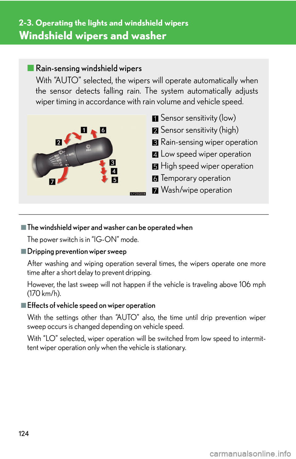 Lexus GS450h 2007  Specifications / LEXUS 2007 GS450H THROUGH JUNE 2006 PROD. OWNERS MANUAL (OM30727U) 124
2-3. Operating the lights and windshield wipers
Windshield wipers and washer
■The windshield wiper and washer can be operated when
The power switch is in “IG-ON” mode.
■Dripping prevention