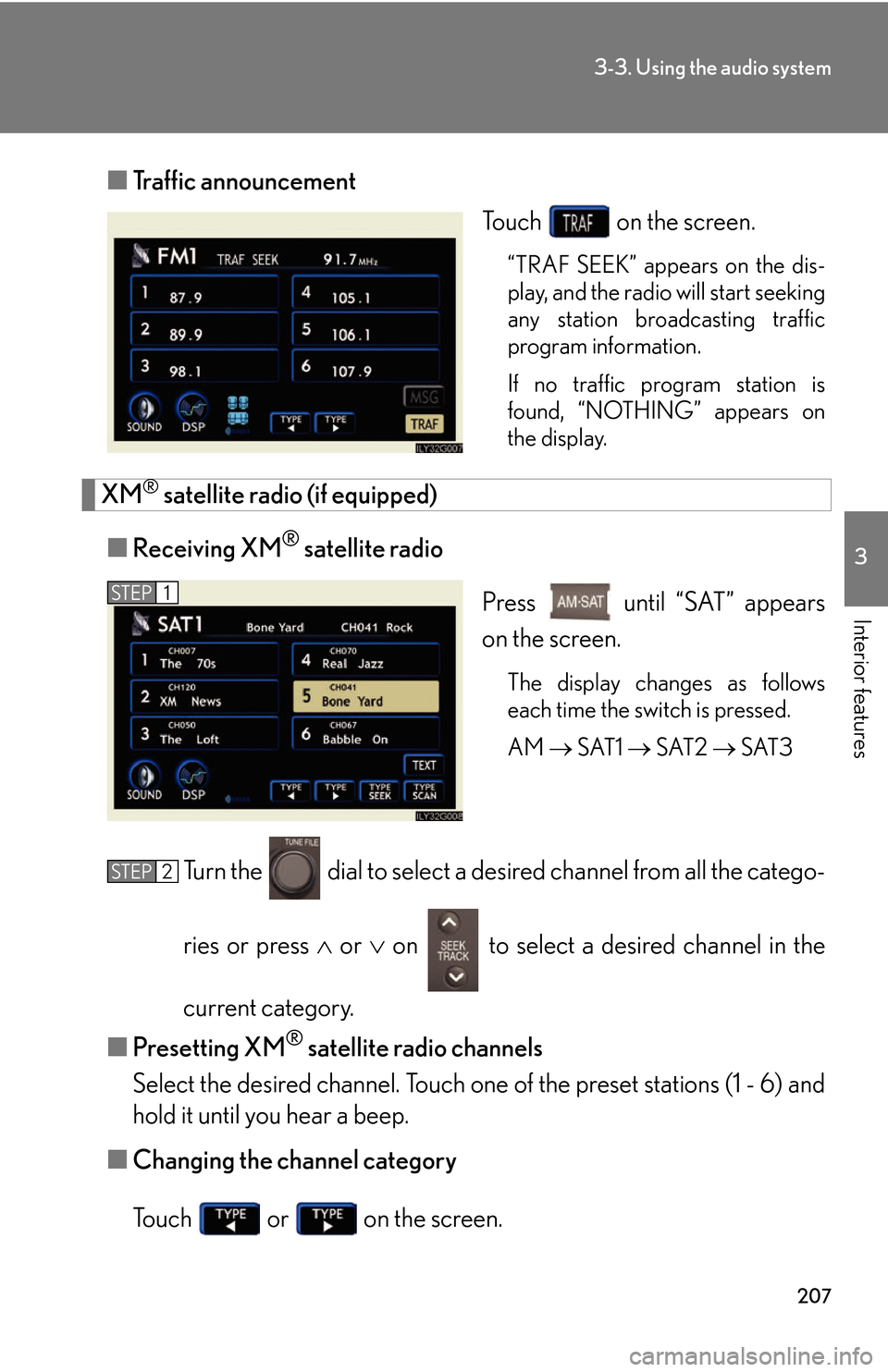 Lexus GS450h 2007  Specifications / LEXUS 2007 GS450H THROUGH JUNE 2006 PROD. OWNERS MANUAL (OM30727U) 207
3-3. Using the audio system
3
Interior features
■Traffic announcement
To u c h   on the screen.
“TRAF SEEK” appears on the dis -
play, and the radio will start seeking 
any station 
 broadca
