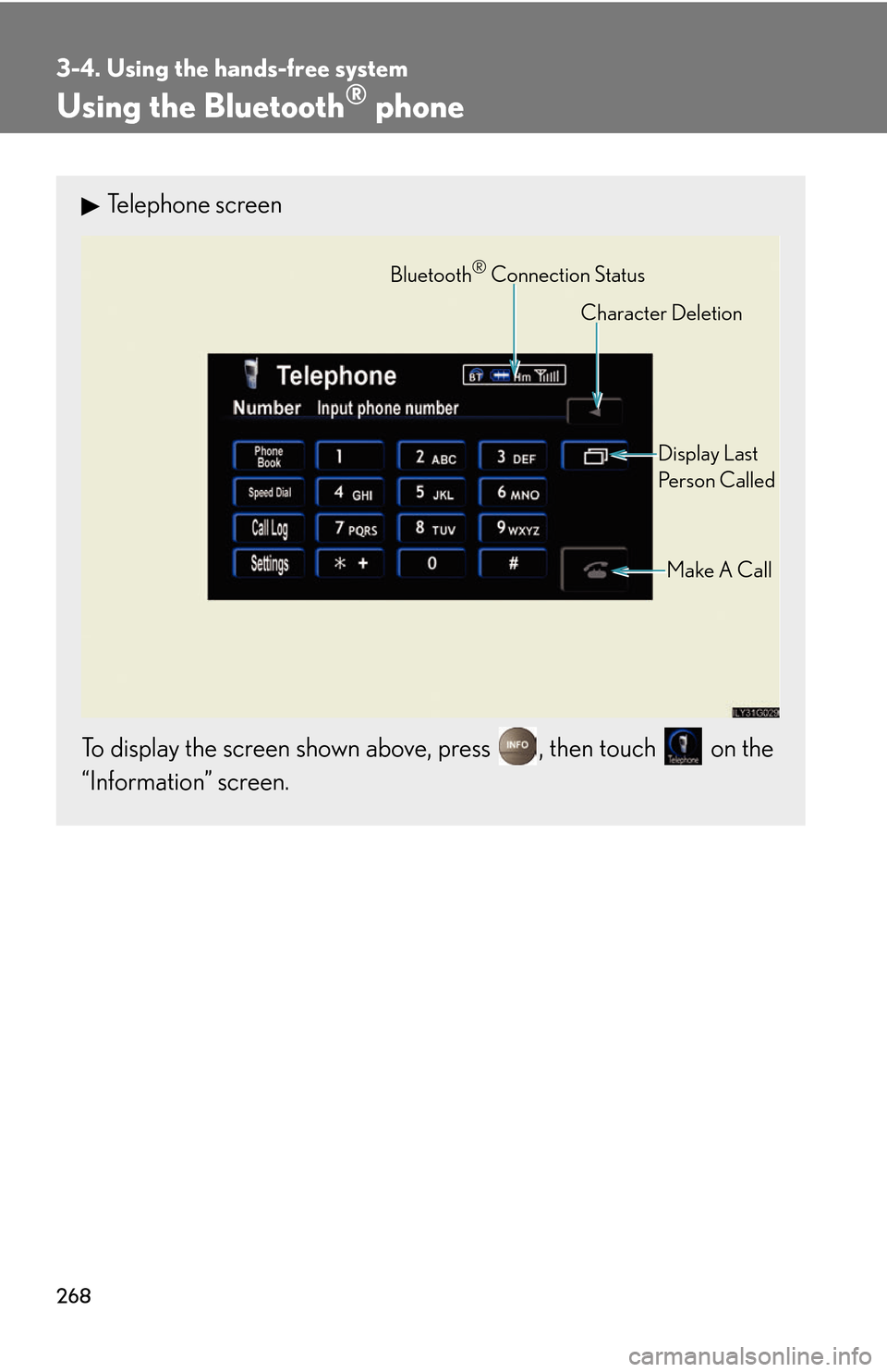 Lexus GS450h 2007  Specifications / LEXUS 2007 GS450H THROUGH JUNE 2006 PROD.  (OM30727U) Manual PDF 268
3-4. Using the hands-free system
Using the Bluetooth® phone
Telephone screen
To display the screen shown above, press , then touch  on the 
“Information” screen.
Bluetooth® Connection Status