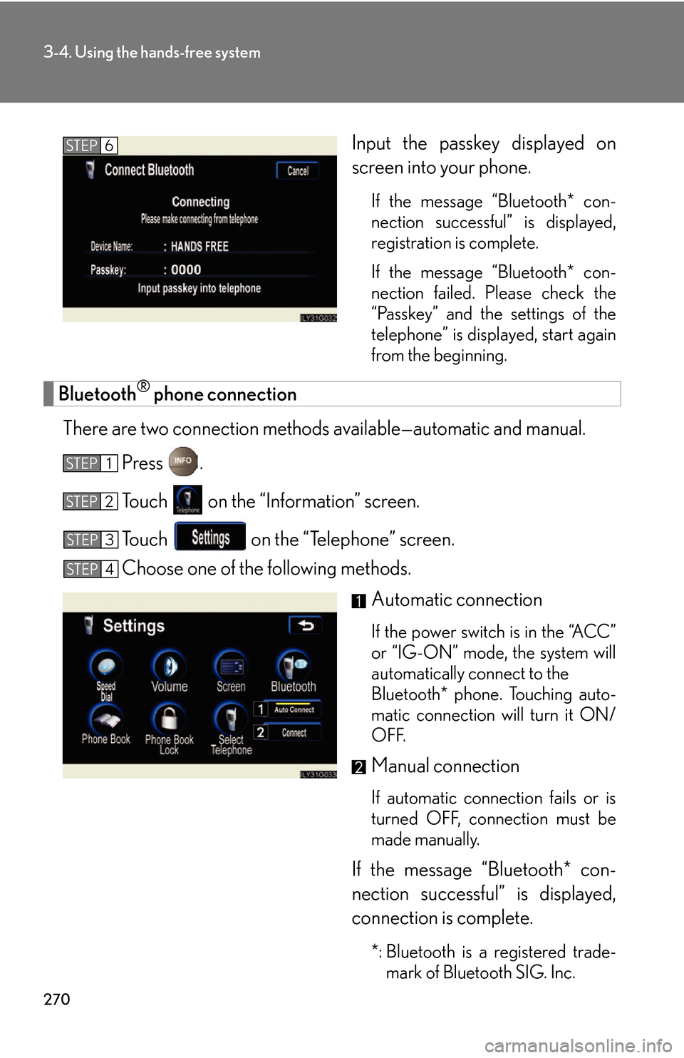 Lexus GS450h 2007  Specifications / LEXUS 2007 GS450H THROUGH JUNE 2006 PROD.  (OM30727U) Manual PDF 270
3-4. Using the hands-free system
Input the passkey displayed on 
screen into your phone.
If the message “Bluetooth* con-
nection successful” is displayed, 
r
 egistration is complete. 
If the 