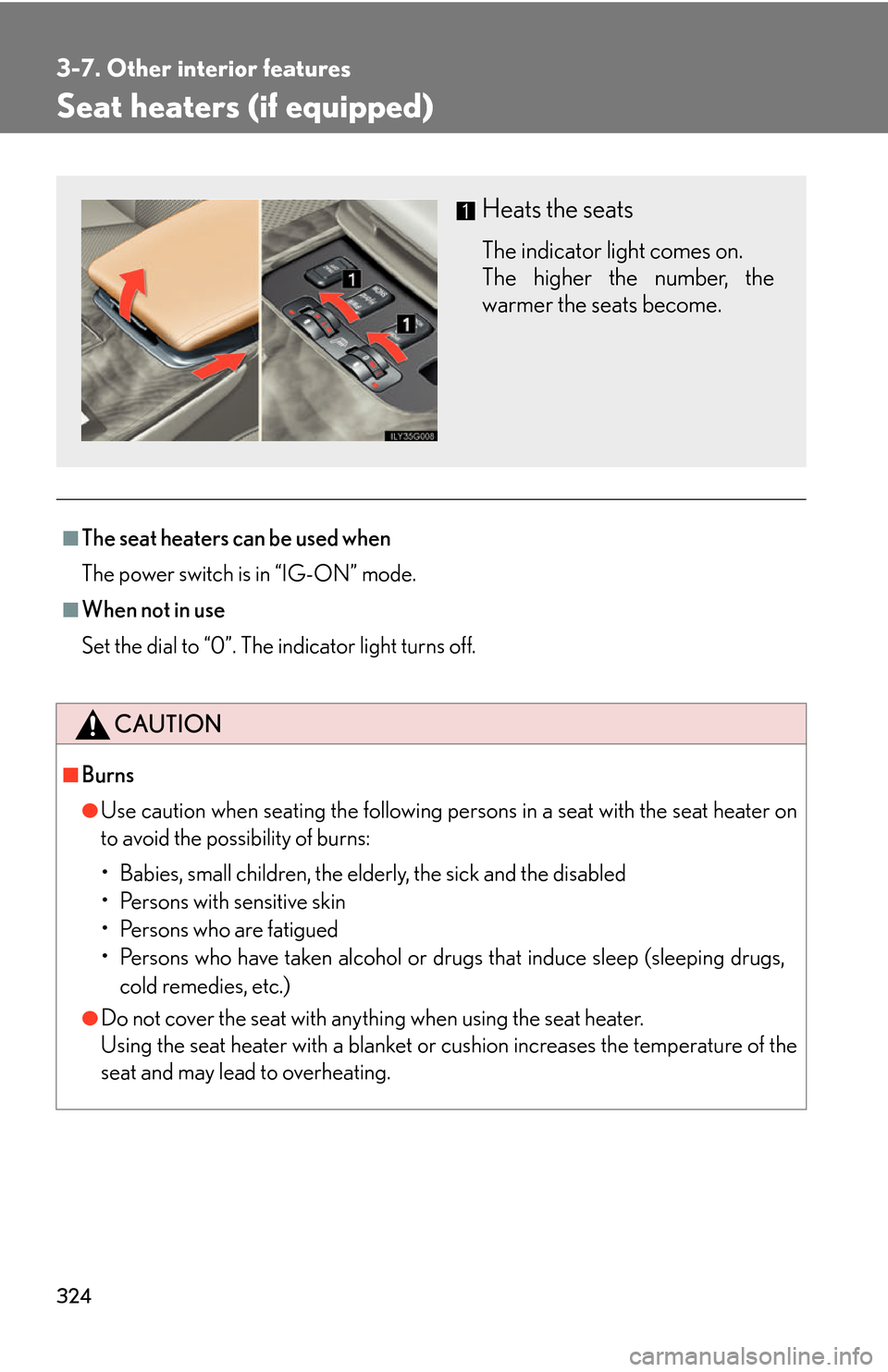 Lexus GS450h 2007  Specifications / LEXUS 2007 GS450H THROUGH JUNE 2006 PROD. OWNERS MANUAL (OM30727U) 324
3-7. Other interior features
Seat heaters (if equipped)
■The seat heaters can be used when
The power switch is in “IG-ON” mode.
■When not in use
Set the dial to “0”. The indicator ligh