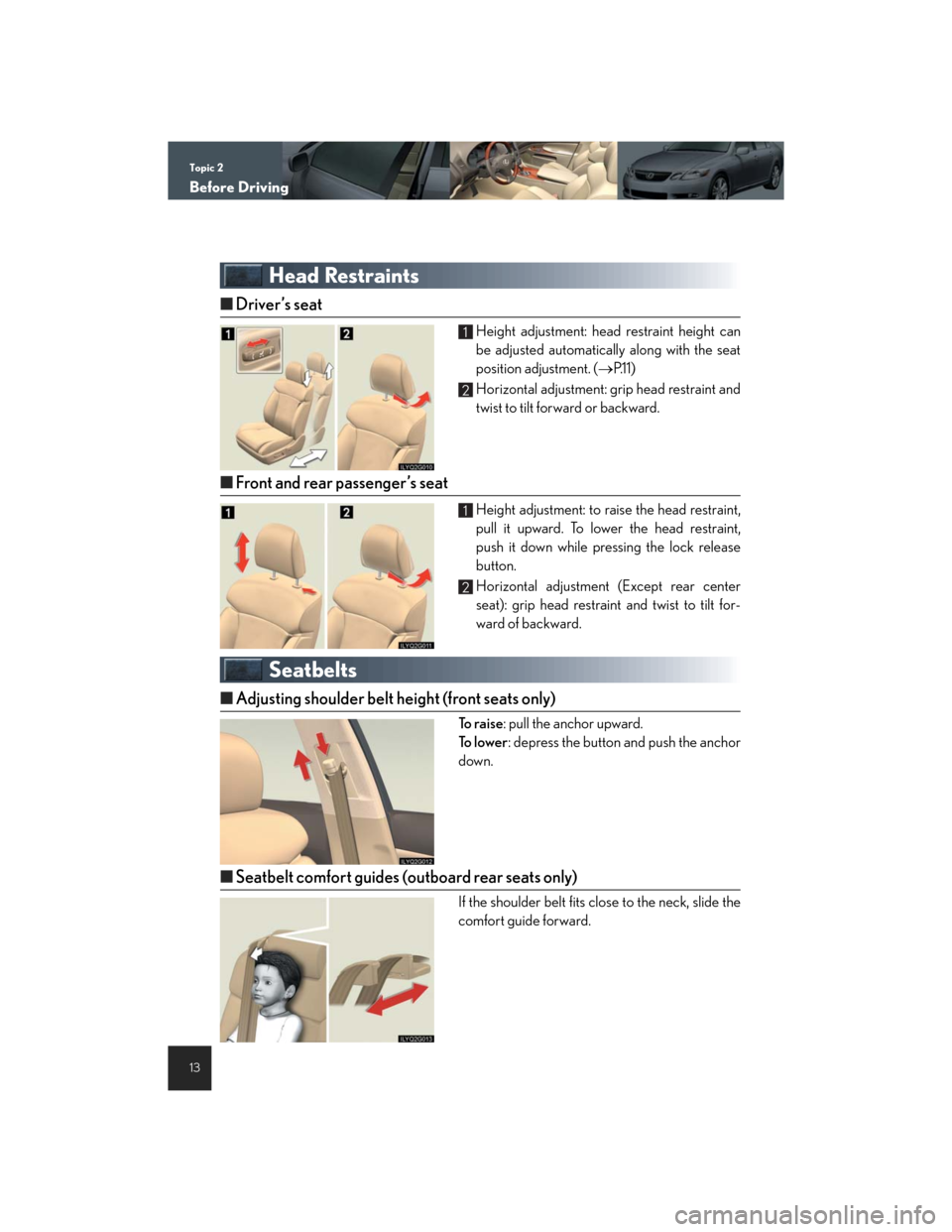 Lexus GS450h 2007  Hybrid system / LEXUS 2007 GS450H THROUGH JUNE 2006 PROD. QUICK REFERENCE MANUAL Topic 2
Before Driving
13
Head Restraints
nDriver’s seat
Height adjustment: head restraint height can
be adjusted automatically along with the seat
position adjustment. (→P.1 1 )
Horizontal adjust