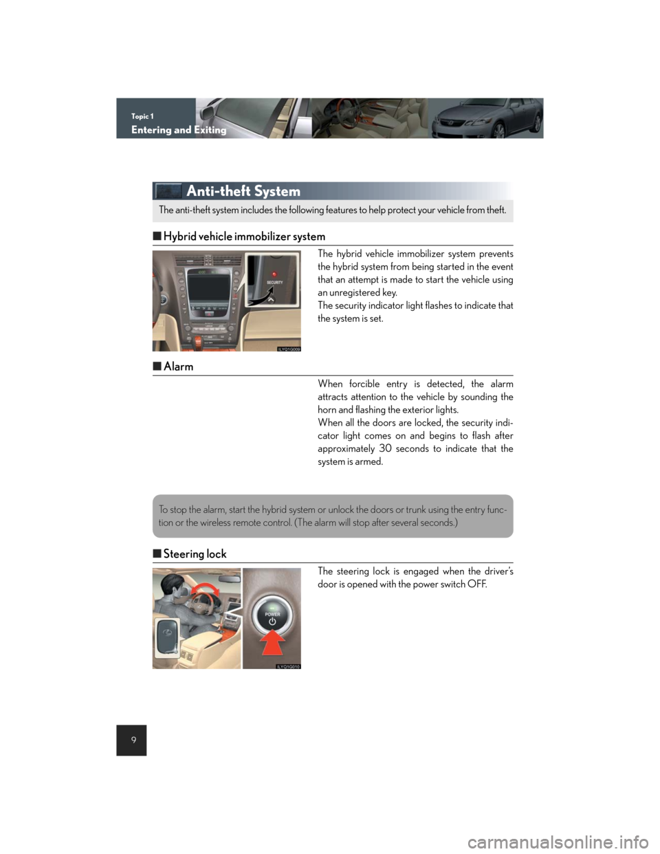 Lexus GS450h 2007 Hybrid system / LEXUS 2007 GS450H THROUGH JUNE 2006 PROD. QUICK REFERENCE MANUAL Topic 1
Entering and Exiting
9
Anti-theft System
nHybrid vehicle immobilizer system
The hybrid vehicle immobilizer system prevents
the hybrid system from being started in the event
that an attempt is Lexus GS450h 2007 Hybrid system / LEXUS 2007 GS450H THROUGH JUNE 2006 PROD. QUICK REFERENCE MANUAL Topic 1
Entering and Exiting
9
Anti-theft System
nHybrid vehicle immobilizer system
The hybrid vehicle immobilizer system prevents
the hybrid system from being started in the event
that an attempt is