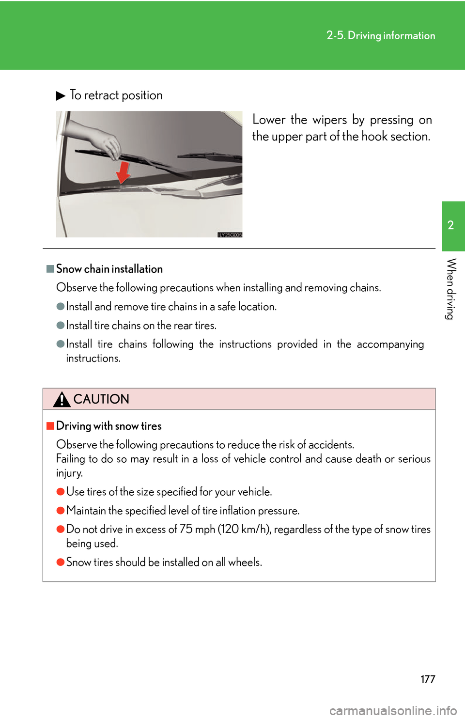 Lexus GS450h 2007 Hybrid system / LEXUS 2007 GS450H THROUGH JUNE 2006 PROD. OWNERS MANUAL (OM30727U) 177
2-5. Driving information
2
When driving
To retract positionLower the wipers by pressing on
the upper par
t of the hook section.
■Snow chain installation
Observe the following precautions when i Lexus GS450h 2007 Hybrid system / LEXUS 2007 GS450H THROUGH JUNE 2006 PROD. OWNERS MANUAL (OM30727U) 177
2-5. Driving information
2
When driving
To retract positionLower the wipers by pressing on
the upper par
t of the hook section.
■Snow chain installation
Observe the following precautions when i