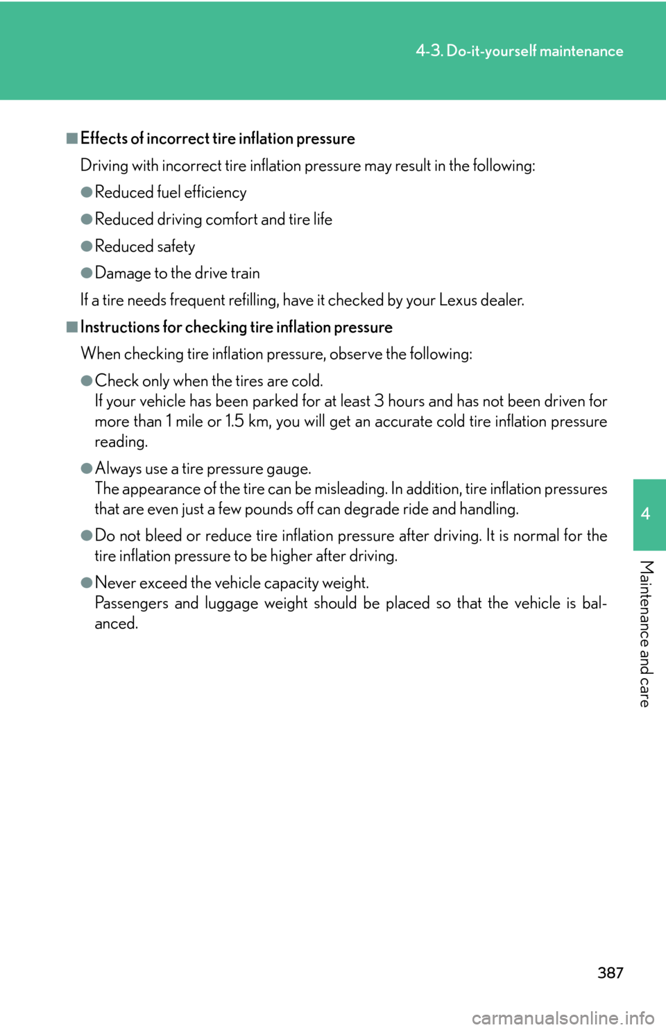 Lexus GS450h 2007  Hybrid system / LEXUS 2007 GS450H THROUGH JUNE 2006 PROD. OWNERS MANUAL (OM30727U) 387
4-3. Do-it-yourself maintenance
4
Maintenance and care
■Effects of incorrect tire inflation pressure
Driving with incorrect tire inflation pressure may result in the following:
●Reduced fuel e