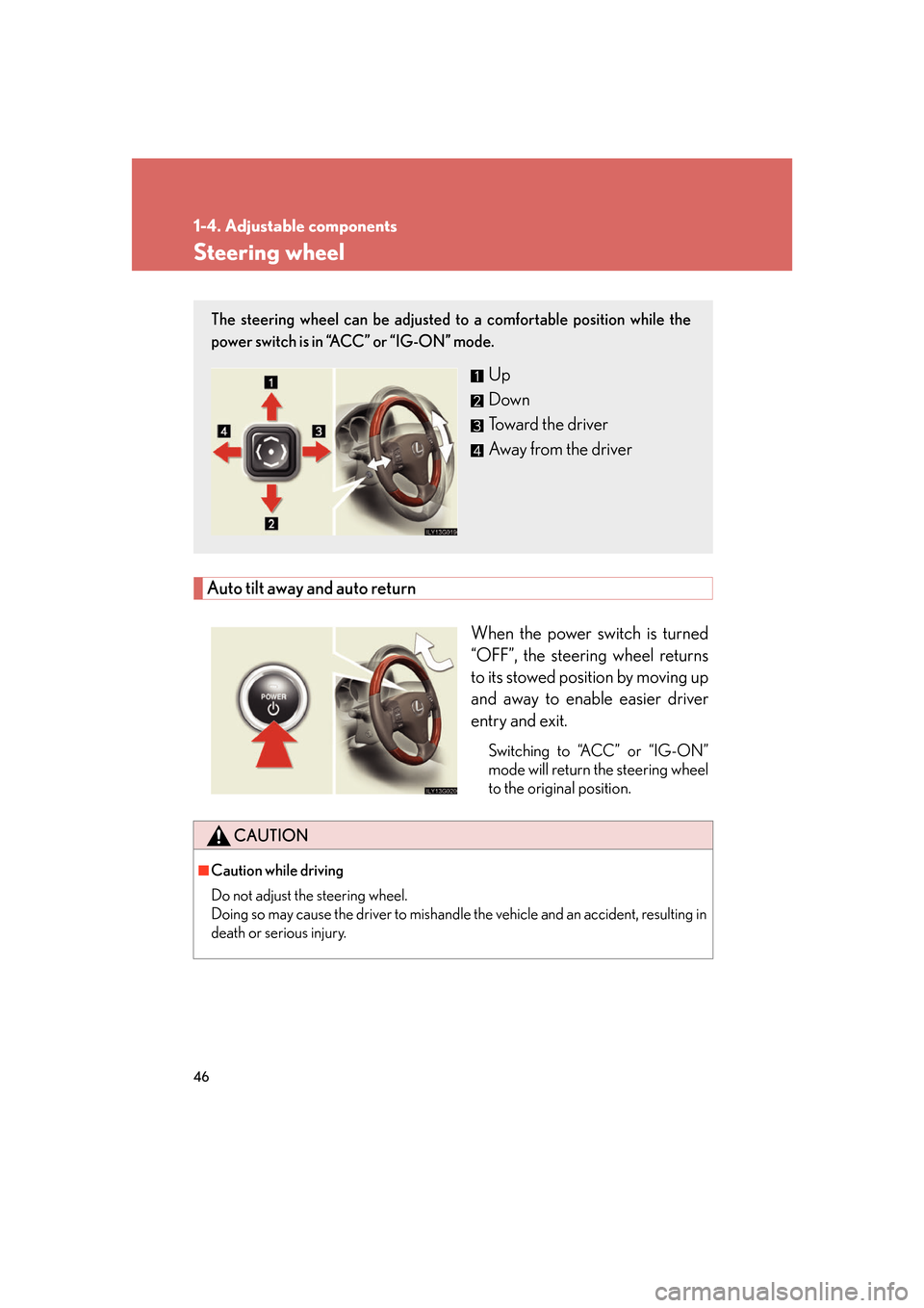 Lexus GS450h 2007  Hybrid system / LEXUS 2007 GS450H FROM JULY 2006 PROD. OWNERS MANUAL (OM30A05U) 46
1-4. Adjustable components
Steering wheel
Auto tilt away and auto returnWhen the power switch is turned 
“OFF”, the steering wheel returns 
to its stowed position by moving up 
and away to enab
