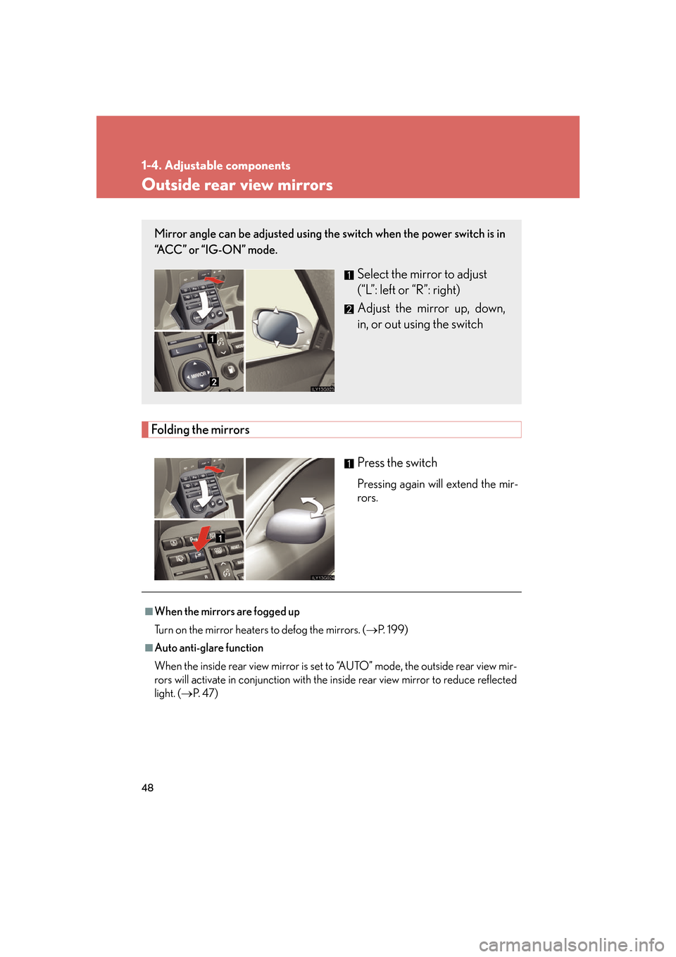 Lexus GS450h 2007 Hybrid system / LEXUS 2007 GS450H FROM JULY 2006 PROD. (OM30A05U) Repair Manual 48
1-4. Adjustable components
Outside rear view mirrors
Folding the mirrorsPress the switch
Pressing again will extend the mir-
rors.
Mirror angle can be adjusted using the switch when the power switc Lexus GS450h 2007 Hybrid system / LEXUS 2007 GS450H FROM JULY 2006 PROD. (OM30A05U) Repair Manual 48
1-4. Adjustable components
Outside rear view mirrors
Folding the mirrorsPress the switch
Pressing again will extend the mir-
rors.
Mirror angle can be adjusted using the switch when the power switc
