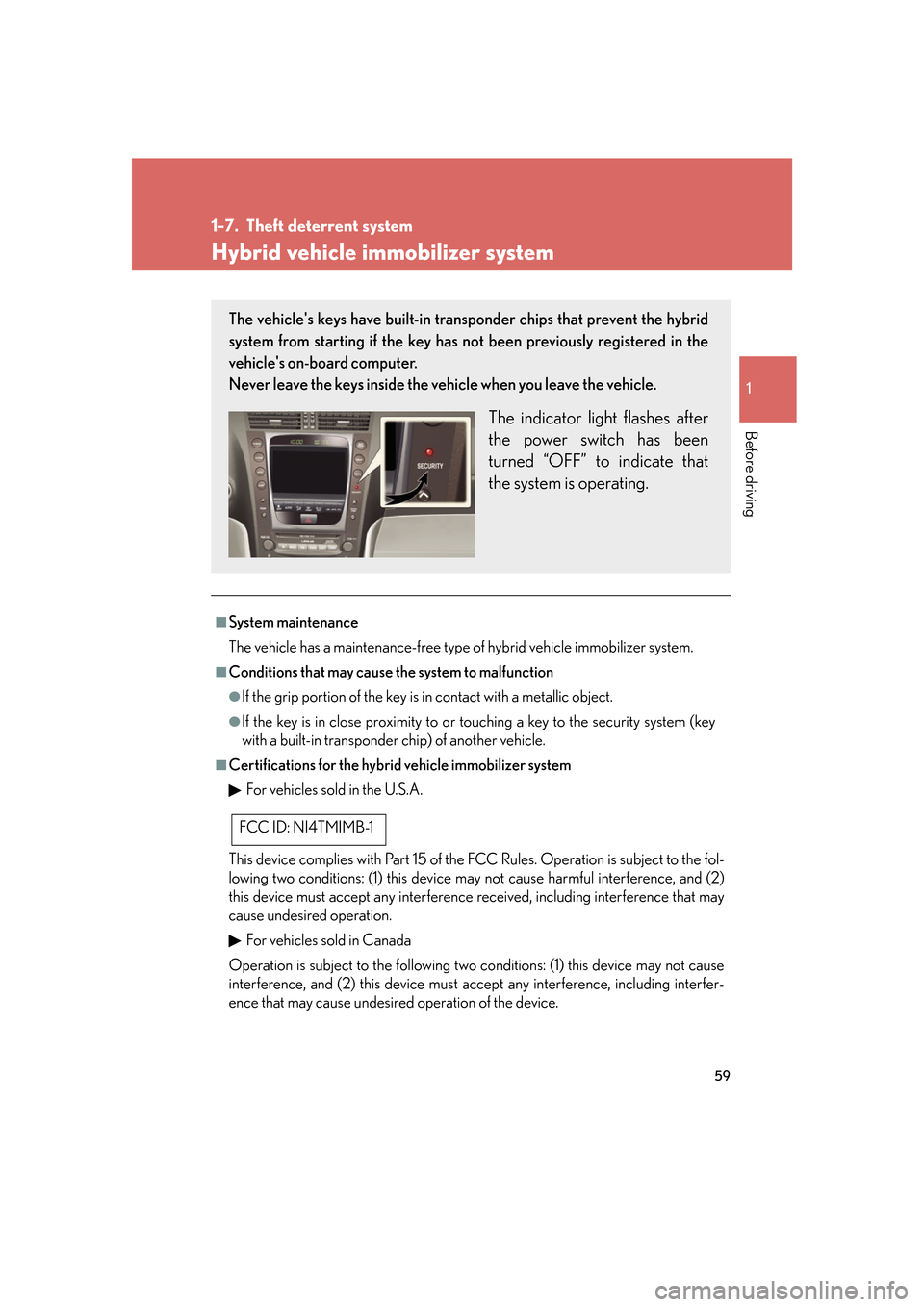 Lexus GS450h 2007 Hybrid system / LEXUS 2007 GS450H FROM JULY 2006 PROD. (OM30A05U) Manual PDF 59
1
Before driving
1-7. Theft deterrent system
Hybrid vehicle immobilizer system
■System maintenance
The vehicle has a maintenance-free type of hybrid vehicle immobilizer system.
■Conditions that Lexus GS450h 2007 Hybrid system / LEXUS 2007 GS450H FROM JULY 2006 PROD. (OM30A05U) Manual PDF 59
1
Before driving
1-7. Theft deterrent system
Hybrid vehicle immobilizer system
■System maintenance
The vehicle has a maintenance-free type of hybrid vehicle immobilizer system.
■Conditions that