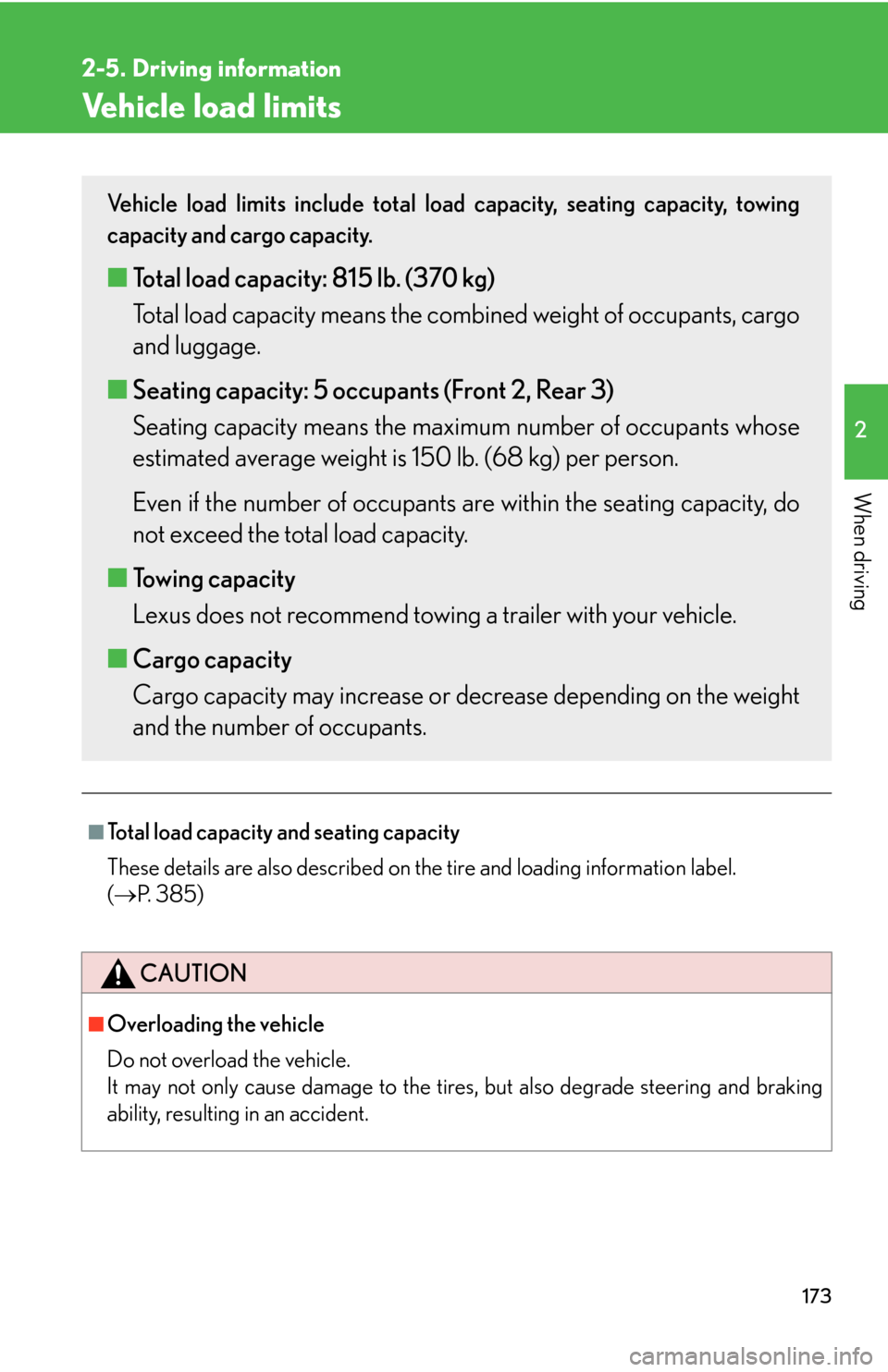 Lexus GS450h 2007  Instrument cluster / LEXUS 2007 GS450H THROUGH JUNE 2006 PROD. OWNERS MANUAL (OM30727U) 173
2-5. Driving information
2
When driving
Vehicle load limits
■Total load capacity and seating capacity
These details are also described on the ti
 re and loading information label. 
(  P.  