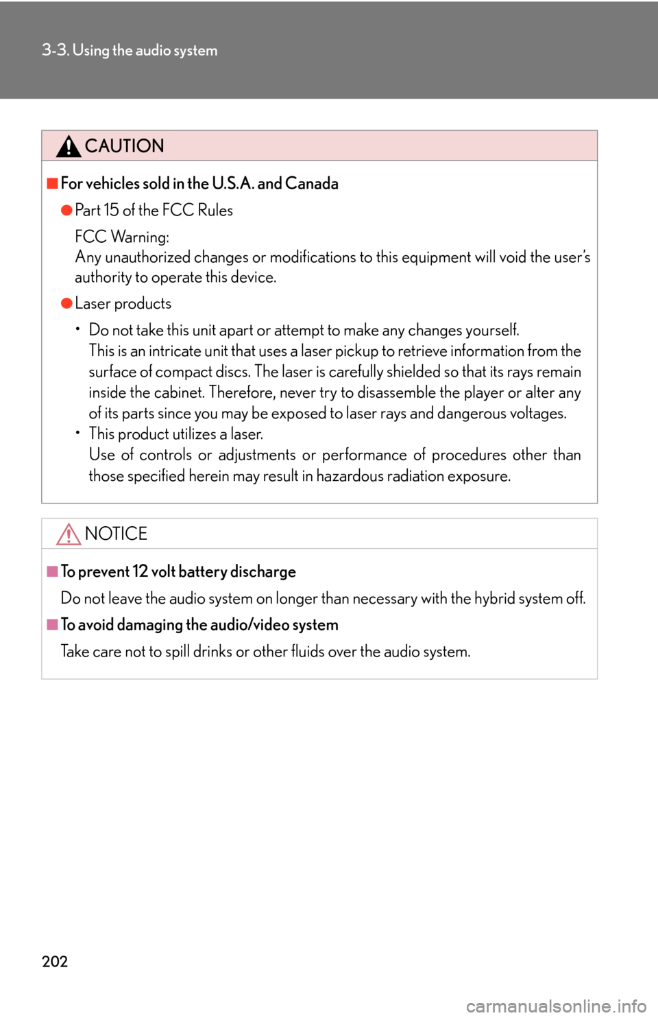 Lexus GS450h 2007  Instrument cluster / LEXUS 2007 GS450H THROUGH JUNE 2006 PROD. OWNERS MANUAL (OM30727U) 202
3-3. Using the audio system
CAUTION
■For vehicles sold in the U.S.A. and Canada
●Pa r t  1 5  o f  t h e  F CC  Ru l e s
FCC Warning:
Any unauthorized changes or modifications to this equip