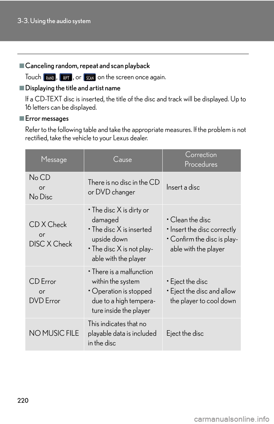 Lexus GS450h 2007  Instrument cluster / LEXUS 2007 GS450H THROUGH JUNE 2006 PROD. OWNERS MANUAL (OM30727U) 220
3-3. Using the audio system
         
■Canceling random, repeat and scan playback
To u c h   , , or   on the screen once again.
■Displaying the title and artist name
If a CD-TEXT disc is inser