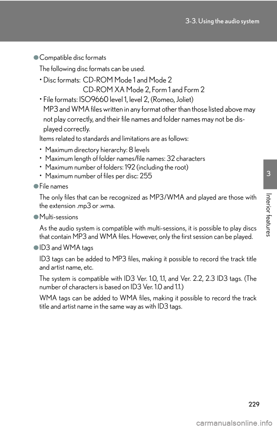 Lexus GS450h 2007  Instrument cluster / LEXUS 2007 GS450H THROUGH JUNE 2006 PROD. OWNERS MANUAL (OM30727U) 229
3-3. Using the audio system
3
Interior features
●Compatible disc formats
The following disc formats can be used.
• Disc formats: CD-ROM Mode 1 and Mode 2
CD-ROM XA Mode 2, Form 1 and Form 2
