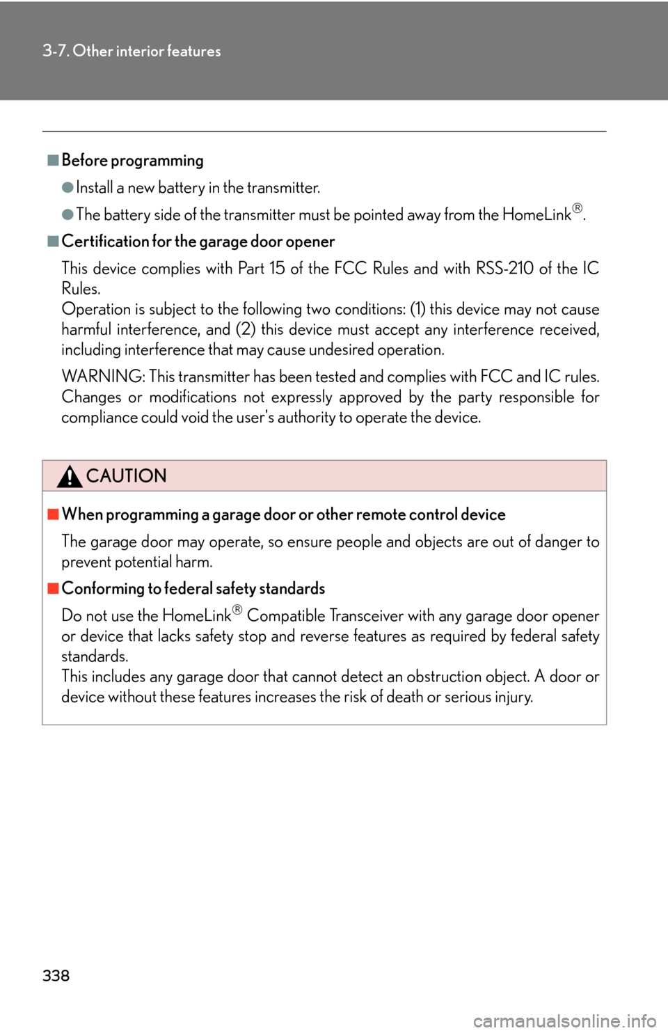 Lexus GS450h 2007  Instrument cluster / LEXUS 2007 GS450H THROUGH JUNE 2006 PROD. OWNERS MANUAL (OM30727U) 338
3-7. Other interior features
■Before programming
●Install a new battery in the transmitter.
●The battery side of the transmitter must be pointed away from the HomeLink.
■Certification f