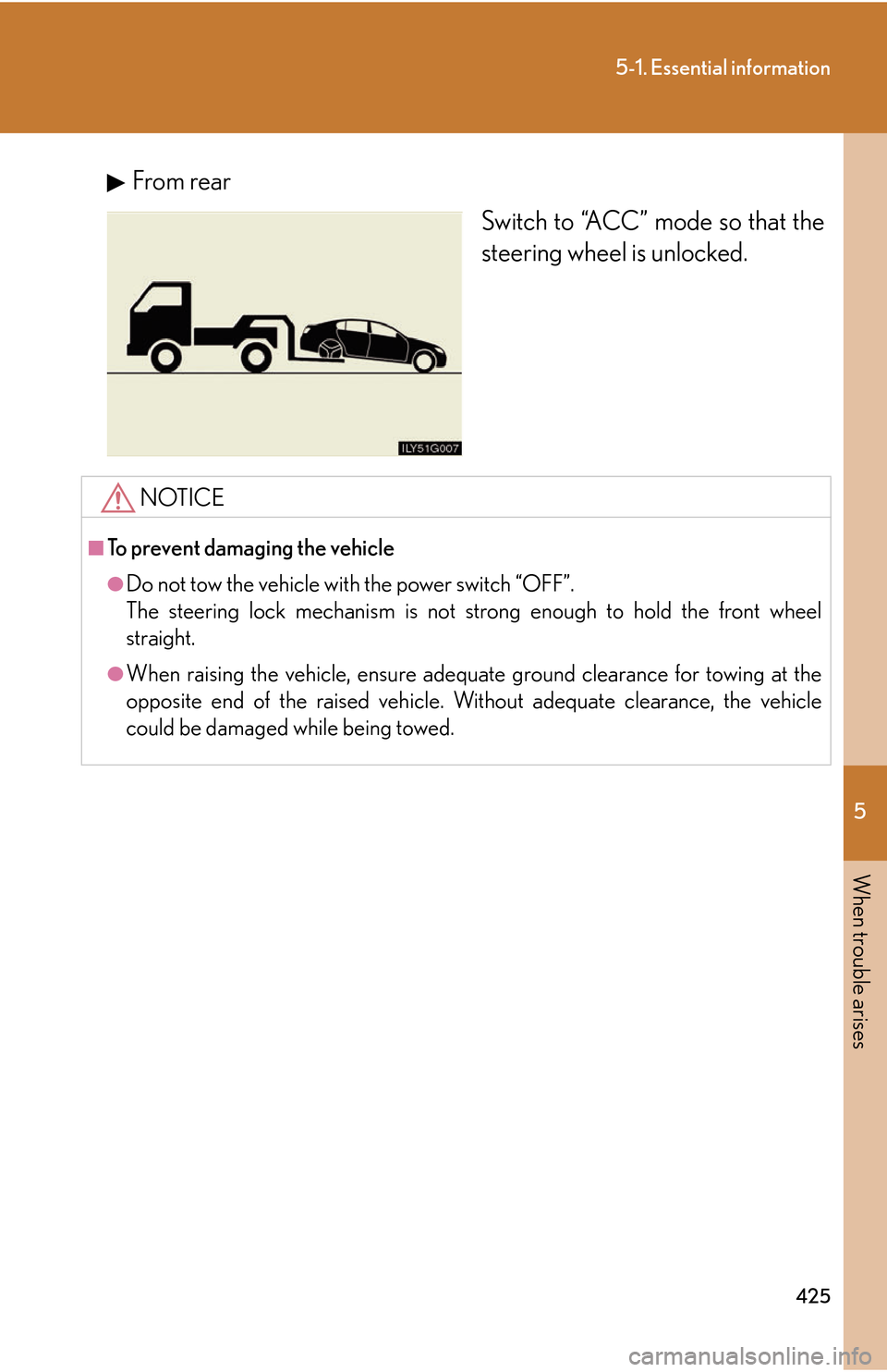 Lexus GS450h 2007  Instrument cluster / LEXUS 2007 GS450H THROUGH JUNE 2006 PROD. OWNERS MANUAL (OM30727U) 5
When trouble arises
425
5-1. Essential information
From rearSwitch to “ACC” mode so that the 
steering wheel is unlock
 ed.
NOTICE
■To prevent damaging the vehicle
●Do not tow the vehicle wi