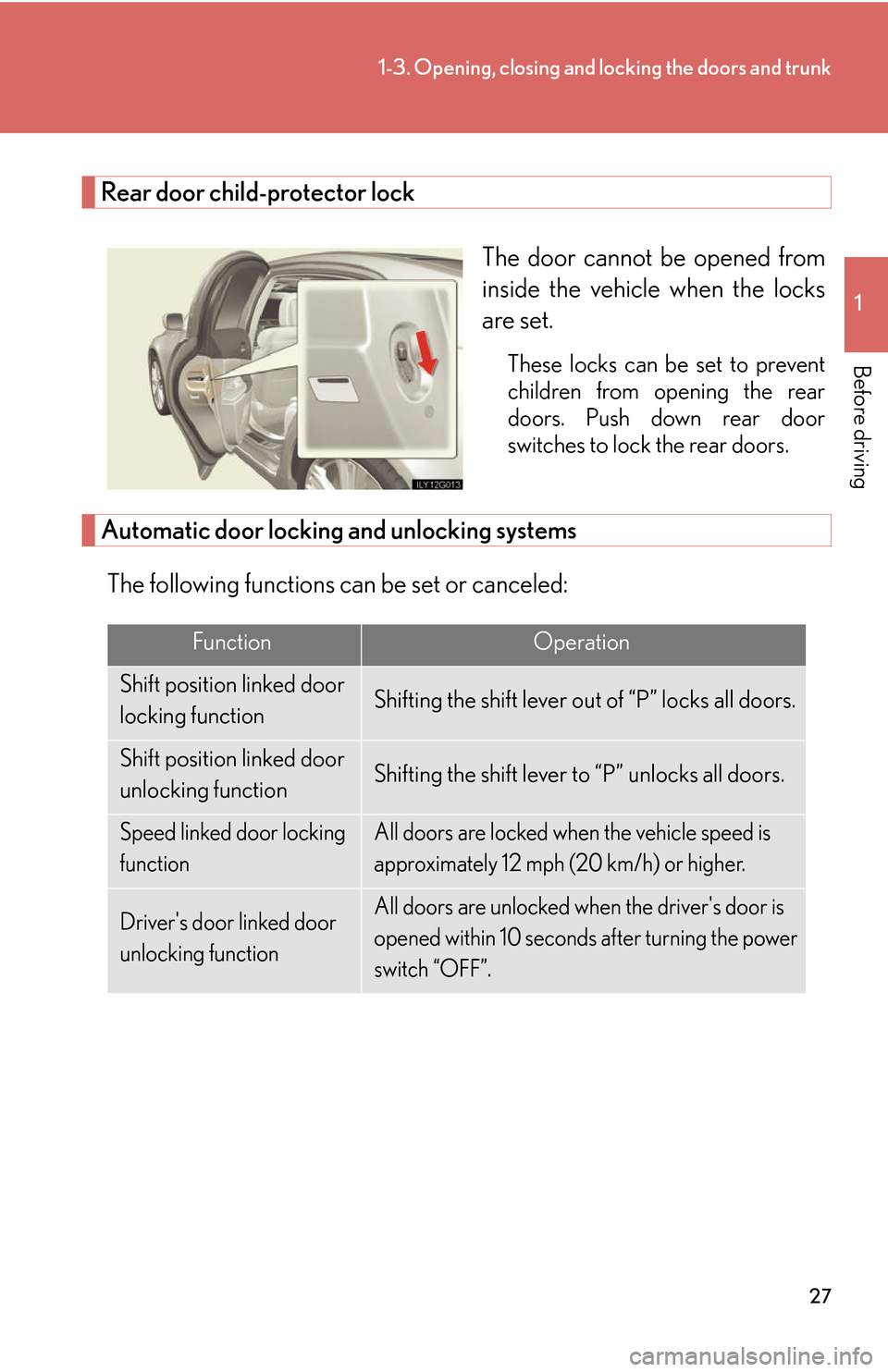 Lexus GS450h 2007  Instrument cluster / LEXUS 2007 GS450H THROUGH JUNE 2006 PROD.  (OM30727U) Service Manual 27
1-3. Opening, closing and locking the doors and trunk
1
Before driving
Rear door child-protector lock
The door cannot be opened from 
inside the vehicle when the locks 
are set.
These locks can be 