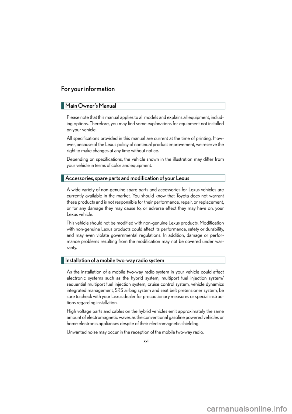 Lexus GS450h 2007  Instrument cluster / xvi
For your information
Main Owner’s Manual
Please note that this manual applies to all models and explains all equipment, includ-
ing options. Therefore, you may find some explanations for equipme