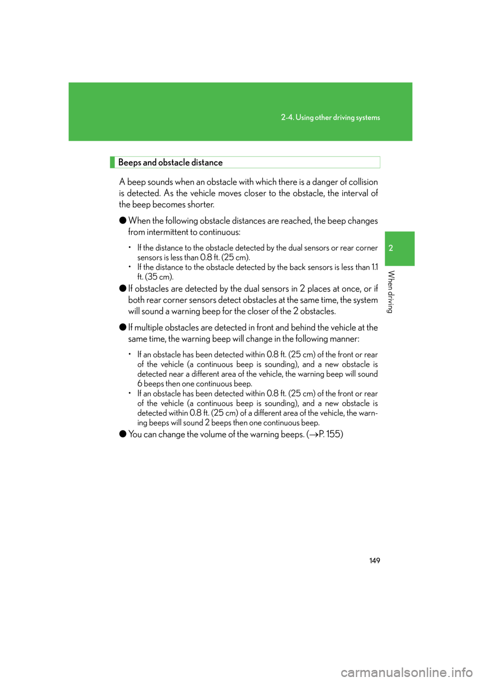 Lexus GS450h 2007  Instrument cluster / 149
2-4. Using other driving systems
2
When driving
 Beeps and obstacle distanceA beep sounds when an  obstacle with which there is a danger of collision 
is detected. As the vehicle moves clos er to 