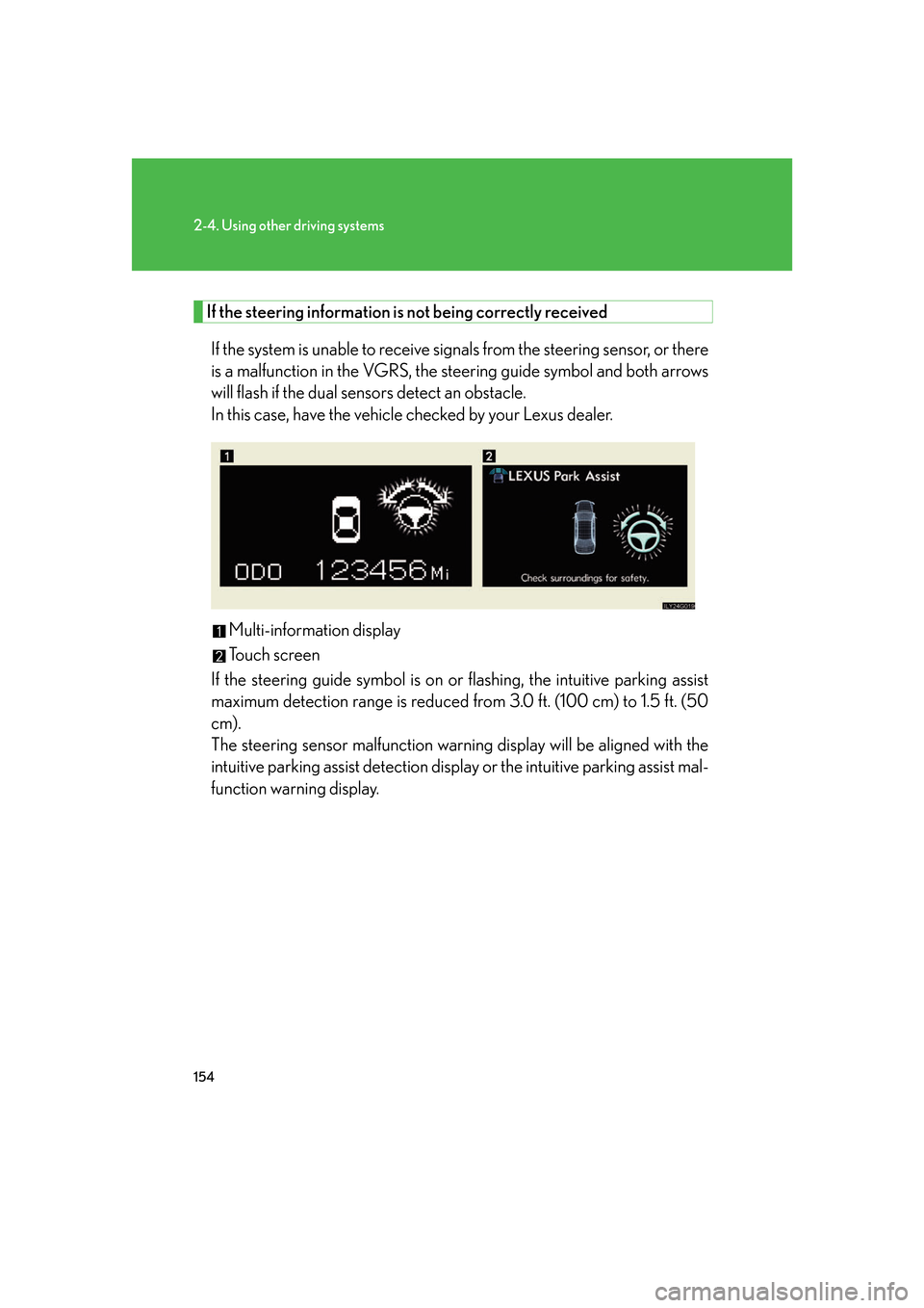 Lexus GS450h 2007  Instrument cluster / 154
2-4. Using other driving systems
If the steering information is not being correctly receivedIf the system is unable to receive signals from the steering sensor, or there 
is a malfunction in the V