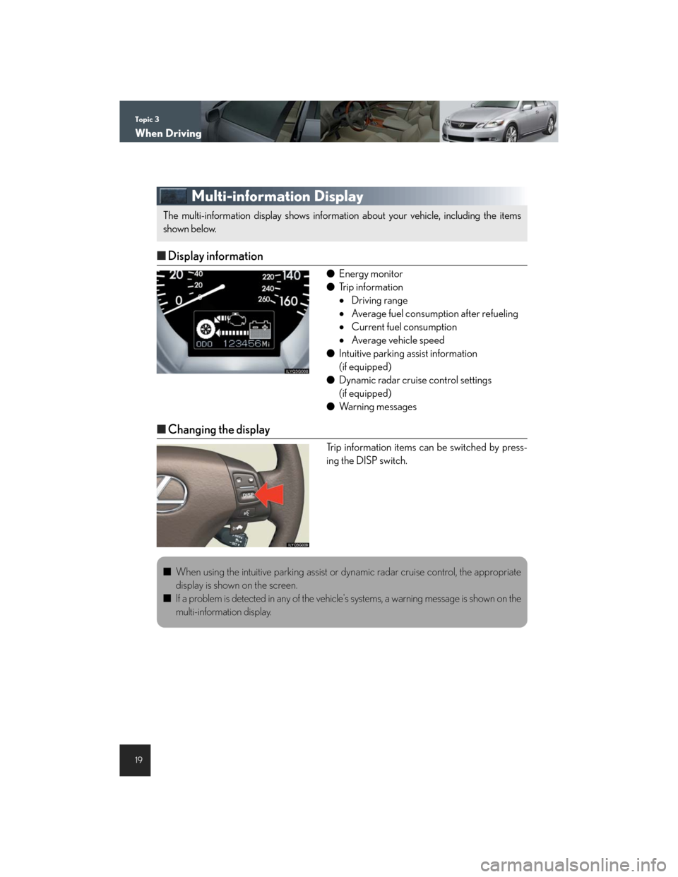 Lexus GS450h 2007 Driving Comfort TOC / LEXUS 2007 GS450H THROUGH JUNE 2006 PROD. QUICK REFERENCE MANUAL Topic 3
When Driving
19
Multi-information Display
nDisplay information
lEnergy monitor
lTrip information
•Driving range
•Average fuel consumption after refueling
•Current fuel consumption
•Av Lexus GS450h 2007 Driving Comfort TOC / LEXUS 2007 GS450H THROUGH JUNE 2006 PROD. QUICK REFERENCE MANUAL Topic 3
When Driving
19
Multi-information Display
nDisplay information
lEnergy monitor
lTrip information
•Driving range
•Average fuel consumption after refueling
•Current fuel consumption
•Av