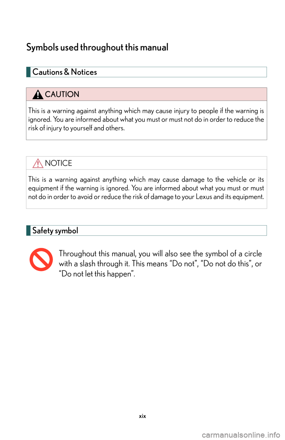 Lexus GS450h 2007  Driving Comfort TOC / LEXUS 2007 GS450H THROUGH JUNE 2006 PROD. OWNERS MANUAL (OM30727U) xix
Symbols used throughout this manual
Cautions & Notices 
Safety symbol
CAUTION
This is a warning against anything which may cause injury to people if the warning is 
ignored. You are informed about