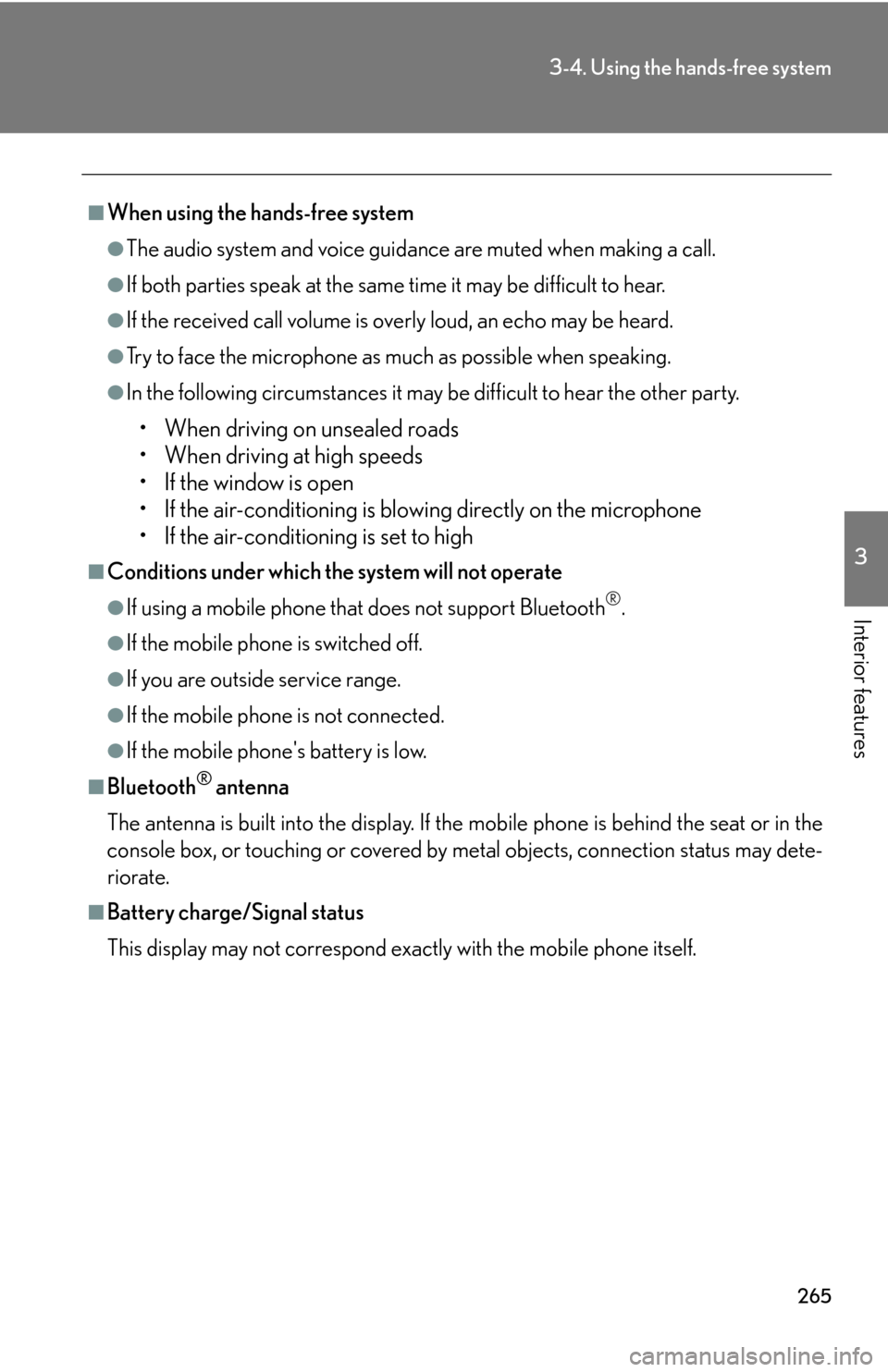 Lexus GS450h 2007  Driving Comfort TOC / LEXUS 2007 GS450H THROUGH JUNE 2006 PROD. OWNERS MANUAL (OM30727U) 265
3-4. Using the hands-free system
3
Interior features
■When using the hands-free system
●The audio system and voice guidance are muted when making a call.
●If both parties speak at the same t