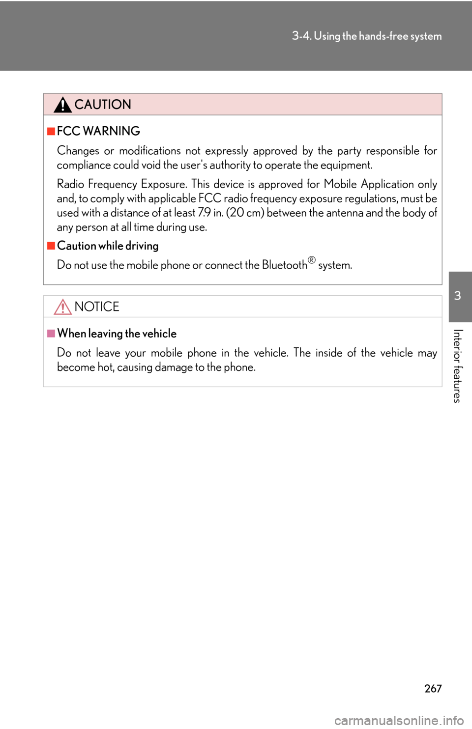 Lexus GS450h 2007  Driving Comfort TOC / LEXUS 2007 GS450H THROUGH JUNE 2006 PROD. OWNERS MANUAL (OM30727U) 267
3-4. Using the hands-free system
3
Interior features
CAUTION
■FCC WARNING
Changes or modifications not expressly approved by the party responsible for 
compliance could void the users authority