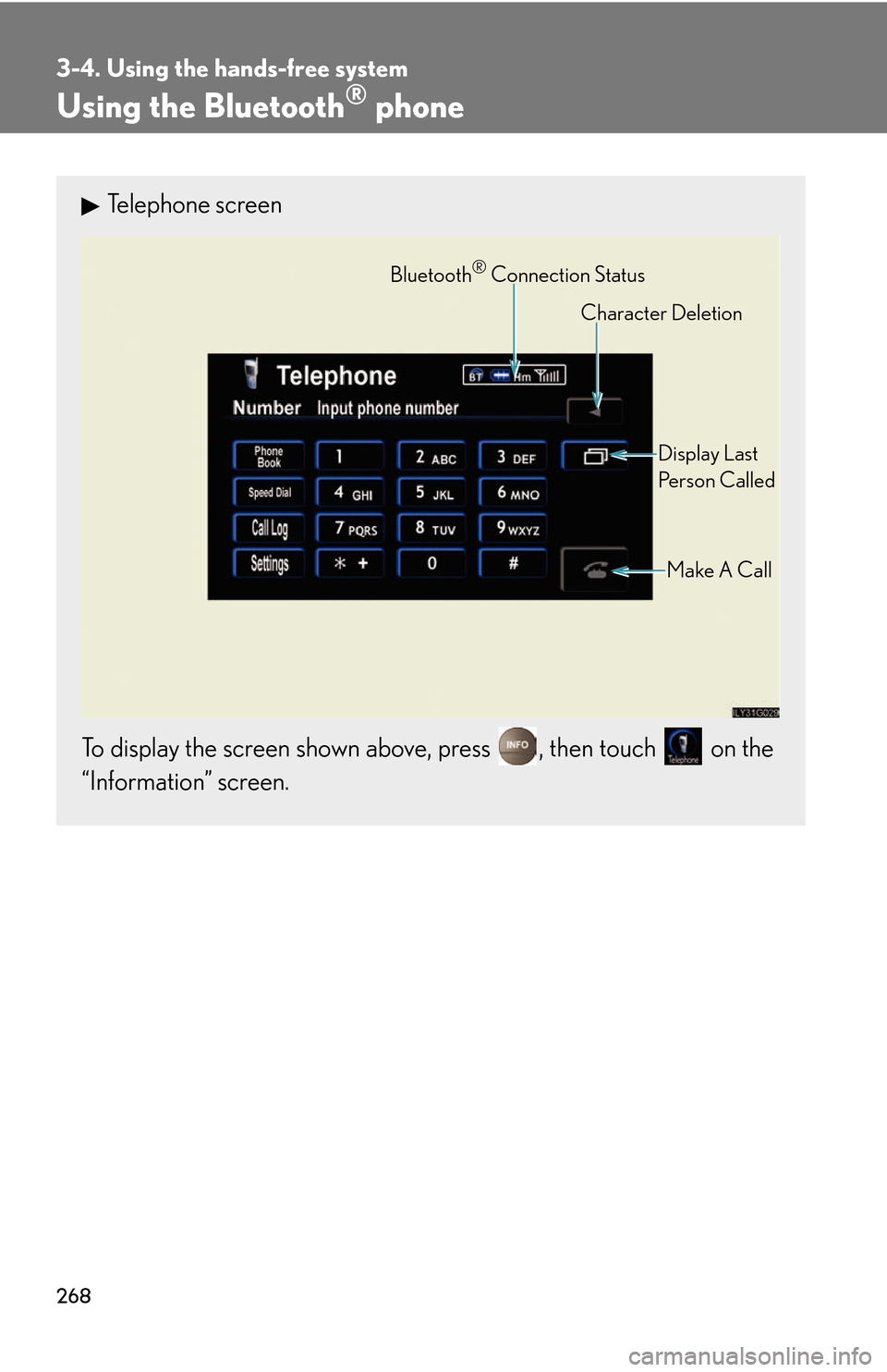 Lexus GS450h 2007  Driving Comfort TOC / LEXUS 2007 GS450H THROUGH JUNE 2006 PROD. OWNERS MANUAL (OM30727U) 268
3-4. Using the hands-free system
Using the Bluetooth® phone
Telephone screen
To display the screen shown above, press , then touch  on the 
“Information” screen.
Bluetooth® Connection Status