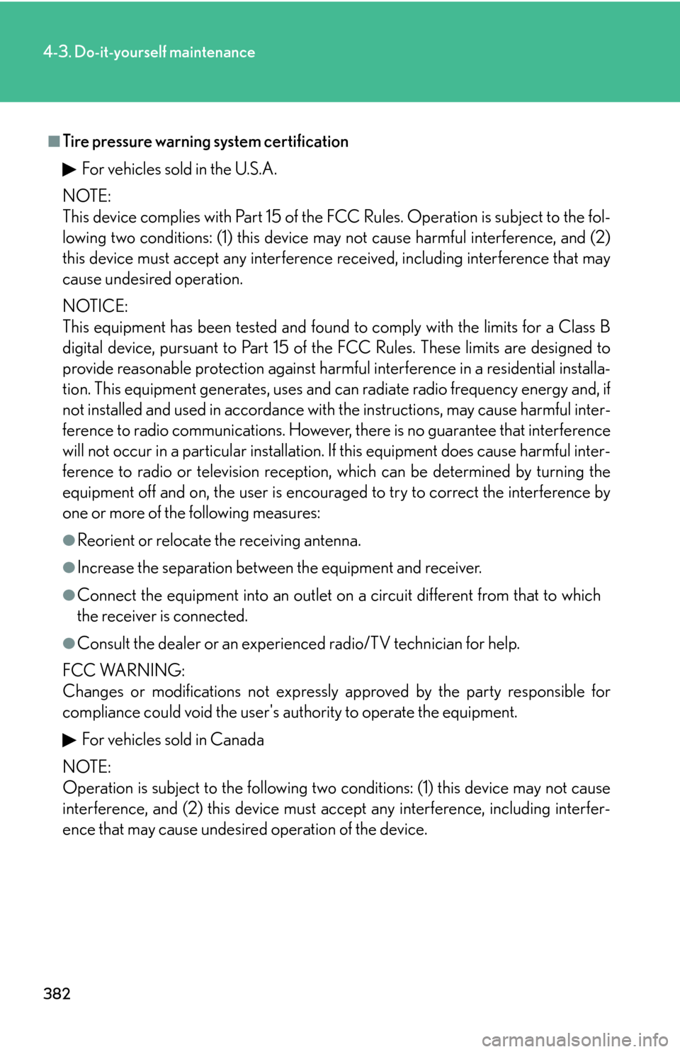Lexus GS450h 2007  Driving Comfort TOC / LEXUS 2007 GS450H THROUGH JUNE 2006 PROD. OWNERS MANUAL (OM30727U) 382
4-3. Do-it-yourself maintenance
■Tire pressure warning system certificationFor vehicles sold in the U.S.A.
NOTE:
This device complies with Part 15 of the FCC Rules. Operation is subject to th