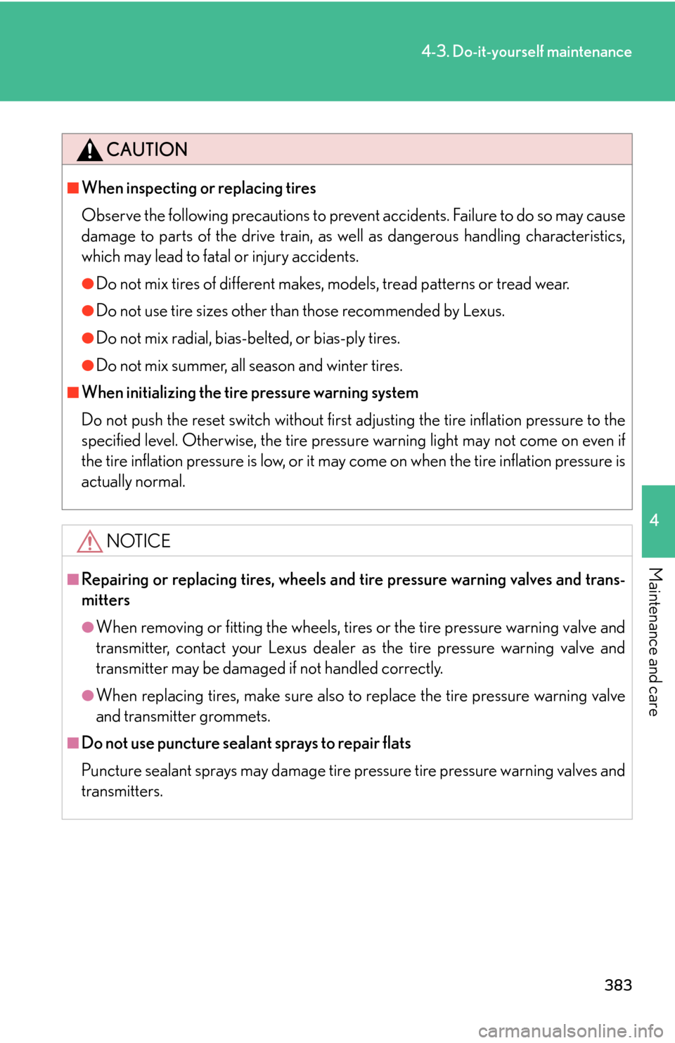 Lexus GS450h 2007  Driving Comfort TOC / LEXUS 2007 GS450H THROUGH JUNE 2006 PROD. OWNERS MANUAL (OM30727U) 383
4-3. Do-it-yourself maintenance
4
Maintenance and care
CAUTION
■When inspecting or replacing tires
Observe the following precautions to prevent accidents. Failure to do so may cause 
damage to p