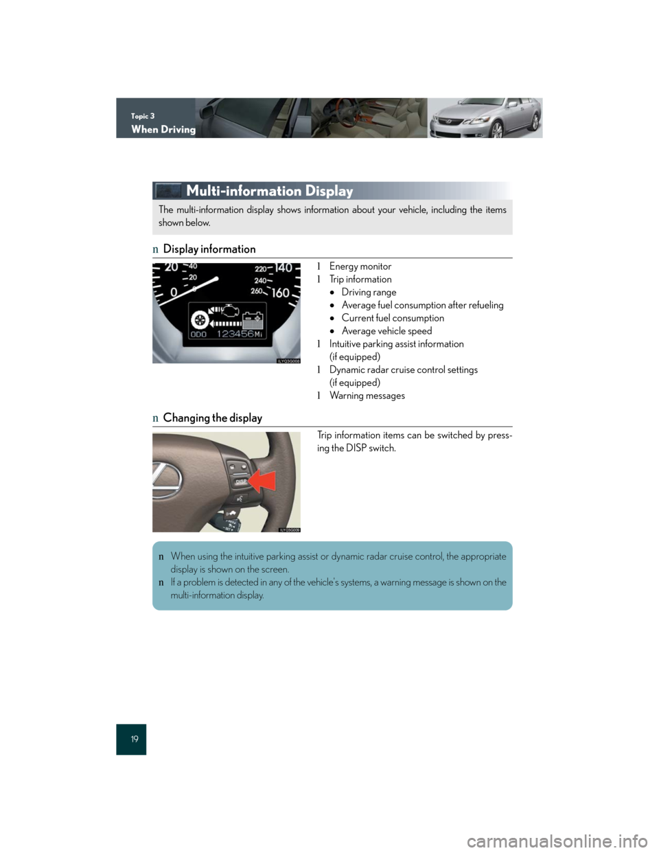 Lexus GS450h 2007 Driving Comfort TOC / LEXUS 2007 GS450H FROM JULY 2006 PROD. QUICK REFERENCE MANUAL Topic 3
When Driving
19
Multi-information Display
nDisplay information
lEnergy monitor
lTrip information
Driving range
Average fuel consumption after refueling
Current fuel consumption
Av Lexus GS450h 2007 Driving Comfort TOC / LEXUS 2007 GS450H FROM JULY 2006 PROD. QUICK REFERENCE MANUAL Topic 3
When Driving
19
Multi-information Display
nDisplay information
lEnergy monitor
lTrip information
Driving range
Average fuel consumption after refueling
Current fuel consumption
Av