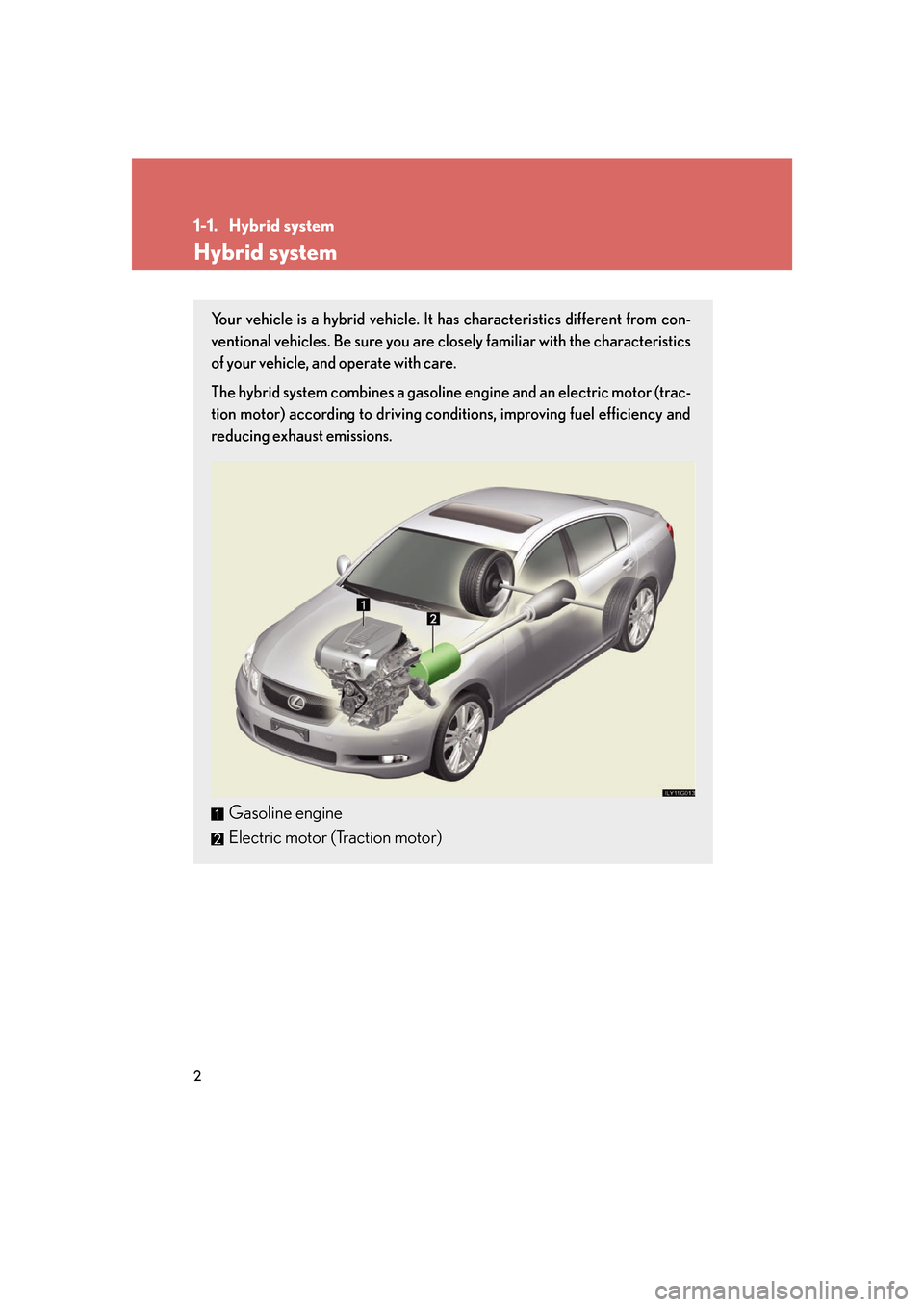Lexus GS450h 2007 Driving Comfort TOC / LEXUS 2007 GS450H FROM JULY 2006 PROD. (OM30A05U) Owners Guide 2
1-1. Hybrid system
Hybrid system
Your vehicle is a hybrid vehicle. It has characteristics different from con-
ventional vehicles. Be sure you are closely familiar with the characteristics
of your v Lexus GS450h 2007 Driving Comfort TOC / LEXUS 2007 GS450H FROM JULY 2006 PROD. (OM30A05U) Owners Guide 2
1-1. Hybrid system
Hybrid system
Your vehicle is a hybrid vehicle. It has characteristics different from con-
ventional vehicles. Be sure you are closely familiar with the characteristics
of your v