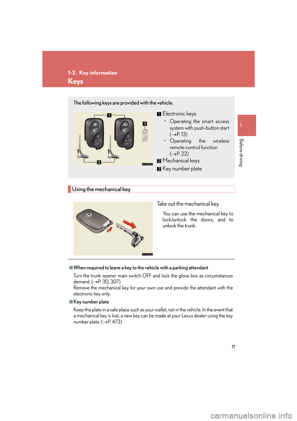 Lexus GS450h 2007 Driving Comfort TOC / LEXUS 2007 GS450H FROM JULY 2006 PROD. (OM30A05U) Owners Guide 11
1
Before driving
1-2. Key information
Keys
Using the mechanical keyTake out the mechanical key.
You can use the mechanical key to
lock/unlock the doors, and to
unlock the trunk.
The following key Lexus GS450h 2007 Driving Comfort TOC / LEXUS 2007 GS450H FROM JULY 2006 PROD. (OM30A05U) Owners Guide 11
1
Before driving
1-2. Key information
Keys
Using the mechanical keyTake out the mechanical key.
You can use the mechanical key to
lock/unlock the doors, and to
unlock the trunk.
The following key