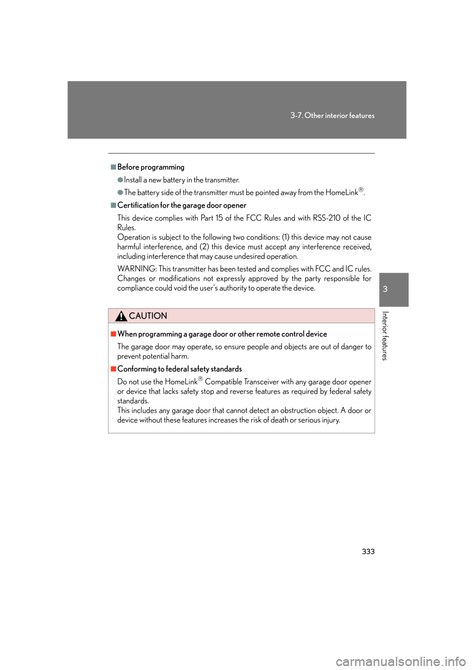 Lexus GS450h 2007  Driving Comfort TOC / LEXUS 2007 GS450H FROM JULY 2006 PROD. OWNERS MANUAL (OM30A05U) 333
3-7. Other interior features
3
Interior features
■Before programming
●Install a new battery in the transmitter.
●The battery side of the transmitter must be pointed away from the HomeLink