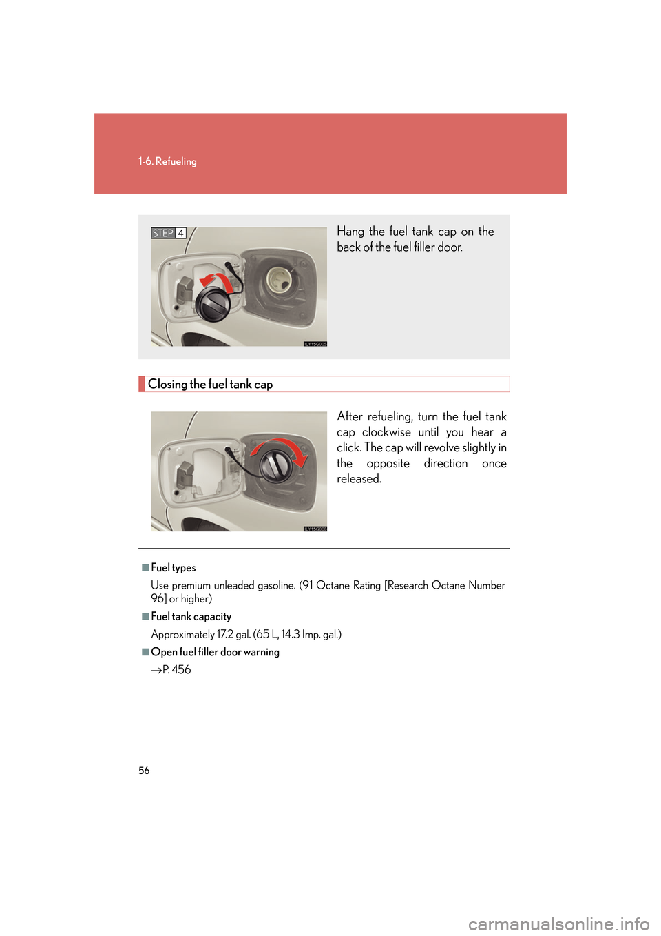 Lexus GS450h 2007 Driving Comfort TOC / LEXUS 2007 GS450H FROM JULY 2006 PROD. (OM30A05U) Manual PDF 56
1-6. Refueling
Closing the fuel tank capAfter refueling, turn the fuel tank
cap clockwise until you hear a
click. The cap will revolve slightly in
the opposite direction once
released.
Hang the Lexus GS450h 2007 Driving Comfort TOC / LEXUS 2007 GS450H FROM JULY 2006 PROD. (OM30A05U) Manual PDF 56
1-6. Refueling
Closing the fuel tank capAfter refueling, turn the fuel tank
cap clockwise until you hear a
click. The cap will revolve slightly in
the opposite direction once
released.
Hang the