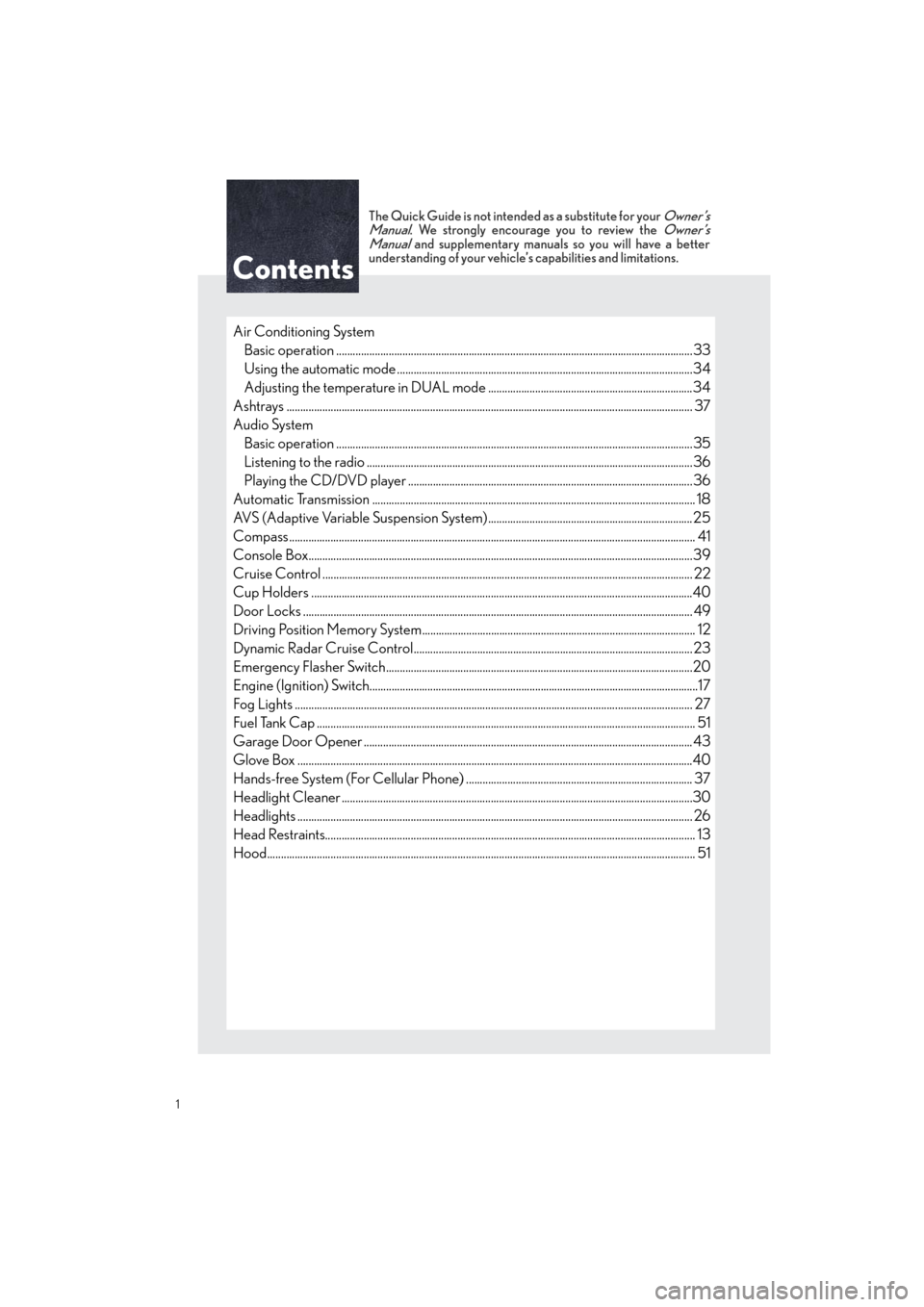 Lexus GS460 2011 Owners Manual / LEXUS 2011 GS350/GS460 OWNERS MANUAL QUICK GUIDE (OM30C25U) 1
Quick_GS_G_U_(OM30C25U)
Contents
Air Conditioning System
Basic operation ............................................................................................................................. Lexus GS460 2011 Owners Manual / LEXUS 2011 GS350/GS460 OWNERS MANUAL QUICK GUIDE (OM30C25U) 1
Quick_GS_G_U_(OM30C25U)
Contents
Air Conditioning System
Basic operation .............................................................................................................................