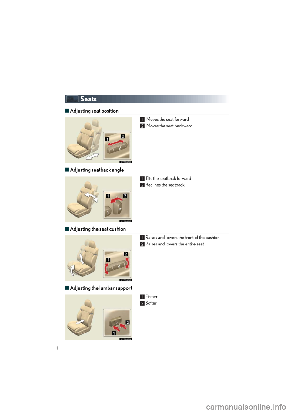 Lexus GS460 2011  Owners Manual / LEXUS 2011 GS350/GS460  QUICK GUIDE (OM30C25U) User Guide 11
Quick_GS_G_U_(OM30C25U)
Seats
■Adjusting seat position
 Moves the seat forward
 Moves the seat backward
■Adjusting seatback angle
Tilts the seatback forward
Reclines the seatback
■Adjusting t