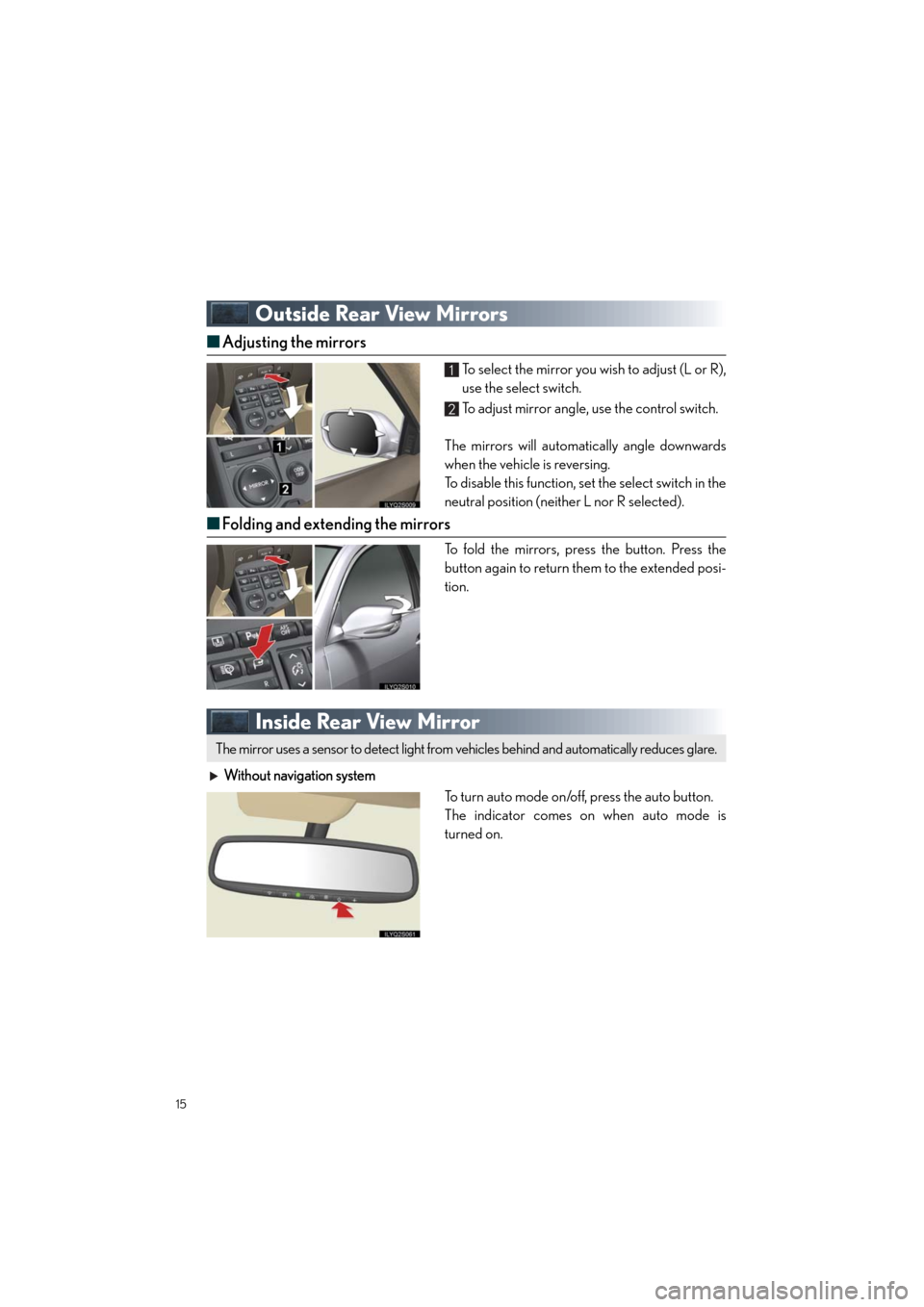 Lexus GS460 2011  Owners Manual / LEXUS 2011 GS350/GS460  QUICK GUIDE (OM30C25U) User Guide 15
Quick_GS_G_U_(OM30C25U)
Outside Rear View Mirrors
■Adjusting the mirrors
To select the mirror you wish to adjust (L or R),
use the select switch.
To adjust mirror angle, use the control switch.
T