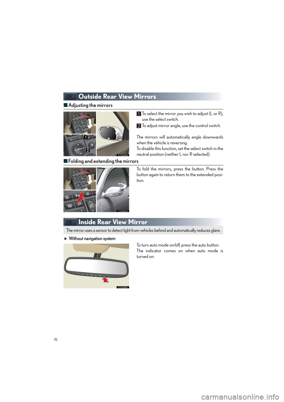 Lexus GS460 2011 Quick Guide /LEXUS 2011 GS350/GS460 OWNERS MANUAL QUICK GUIDE (OM30C25U) 15
Quick_GS_G_U_(OM30C25U)
Outside Rear View Mirrors
■Adjusting the mirrors
To select the mirror you wish to adjust (L or R),
use the select switch.
To adjust mirror angle, use the control switch.
T Lexus GS460 2011 Quick Guide /LEXUS 2011 GS350/GS460 OWNERS MANUAL QUICK GUIDE (OM30C25U) 15
Quick_GS_G_U_(OM30C25U)
Outside Rear View Mirrors
■Adjusting the mirrors
To select the mirror you wish to adjust (L or R),
use the select switch.
To adjust mirror angle, use the control switch.
T