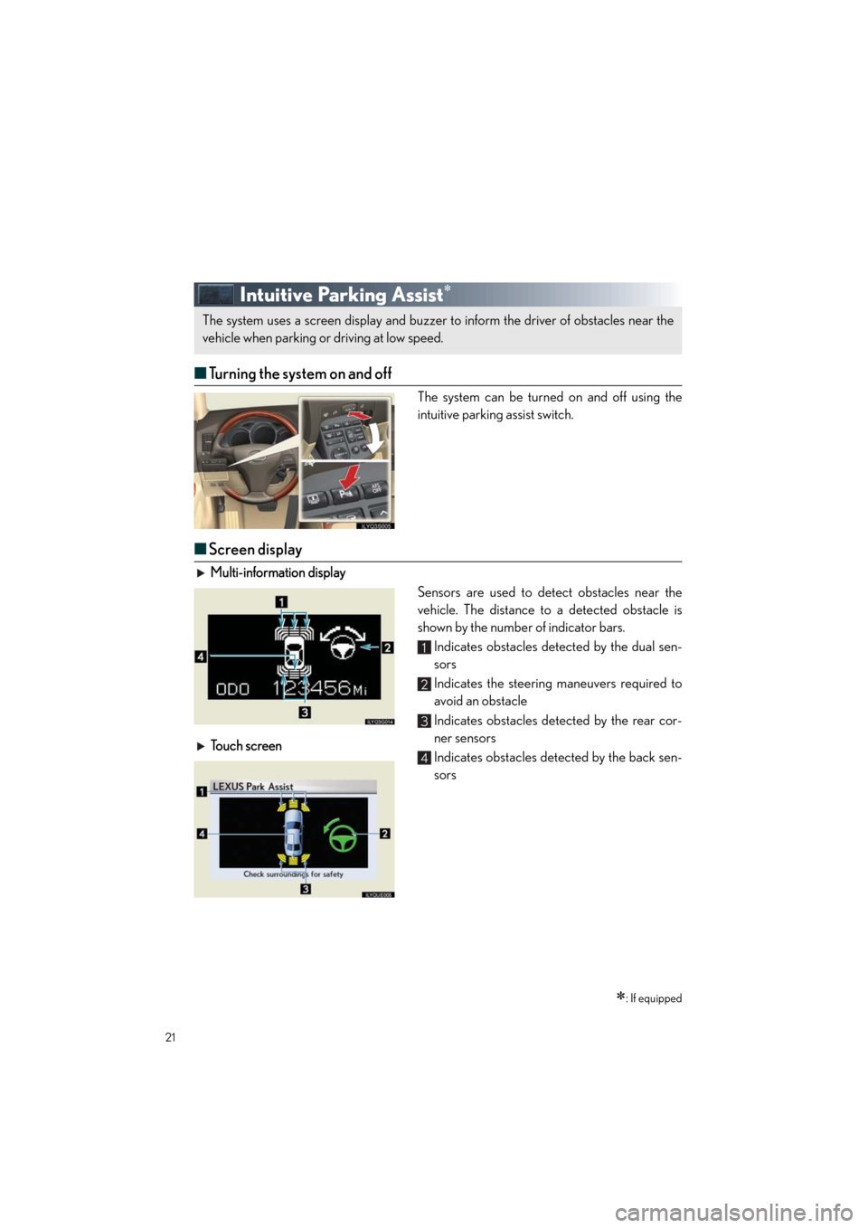 Lexus GS460 2011 Quick Guide /LEXUS 2011 GS350/GS460 OWNERS MANUAL QUICK GUIDE (OM30C25U) 21
Quick_GS_G_U_(OM30C25U)
Intuitive Parking Assist
■Turning the system on and off
The system can be turned on and off using the
intuitive parking assist switch.
■Screen display
Multi-informati Lexus GS460 2011 Quick Guide /LEXUS 2011 GS350/GS460 OWNERS MANUAL QUICK GUIDE (OM30C25U) 21
Quick_GS_G_U_(OM30C25U)
Intuitive Parking Assist
■Turning the system on and off
The system can be turned on and off using the
intuitive parking assist switch.
■Screen display
Multi-informati