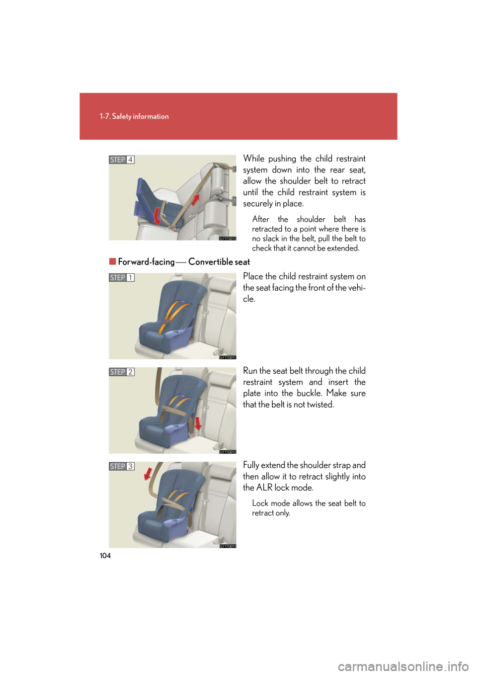 Lexus GS460 2008 Scheduled Maintenace Guide / LEXUS 2008 GS460/350 OWNERS MANUAL (OM30A87U) 104
1-7. Safety information
GS_G_U
May 13, 2008 5:14 pm
While pushing the child restraint
system down into the rear seat,
allow the shoulder belt to retract
until the child restraint system is
sec Lexus GS460 2008 Scheduled Maintenace Guide / LEXUS 2008 GS460/350 OWNERS MANUAL (OM30A87U) 104
1-7. Safety information
GS_G_U
May 13, 2008 5:14 pm
While pushing the child restraint
system down into the rear seat,
allow the shoulder belt to retract
until the child restraint system is
sec