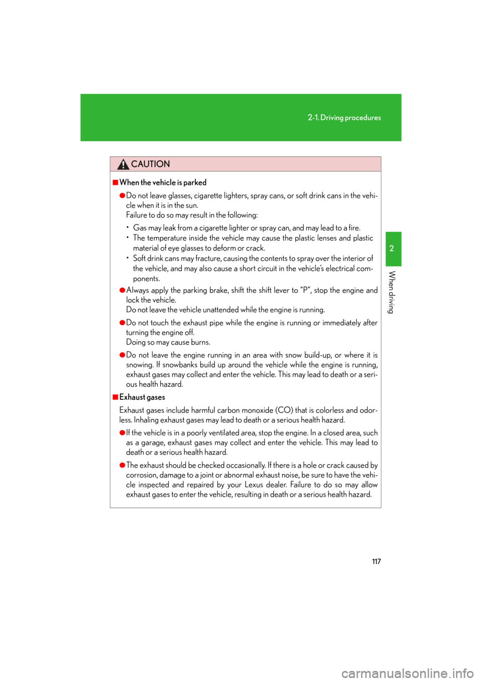 Lexus GS460 2008  Scheduled Maintenace Guide / LEXUS 2008 GS460/350 OWNERS MANUAL (OM30A87U) 117
2-1. Driving procedures
2
When driving
GS_G_U
May 13, 2008 5:14 pm
CAUTION
■When the vehicle is parked
●Do not leave glasses, cigarette lighters, spray cans, or soft drink cans in the vehi-
cl