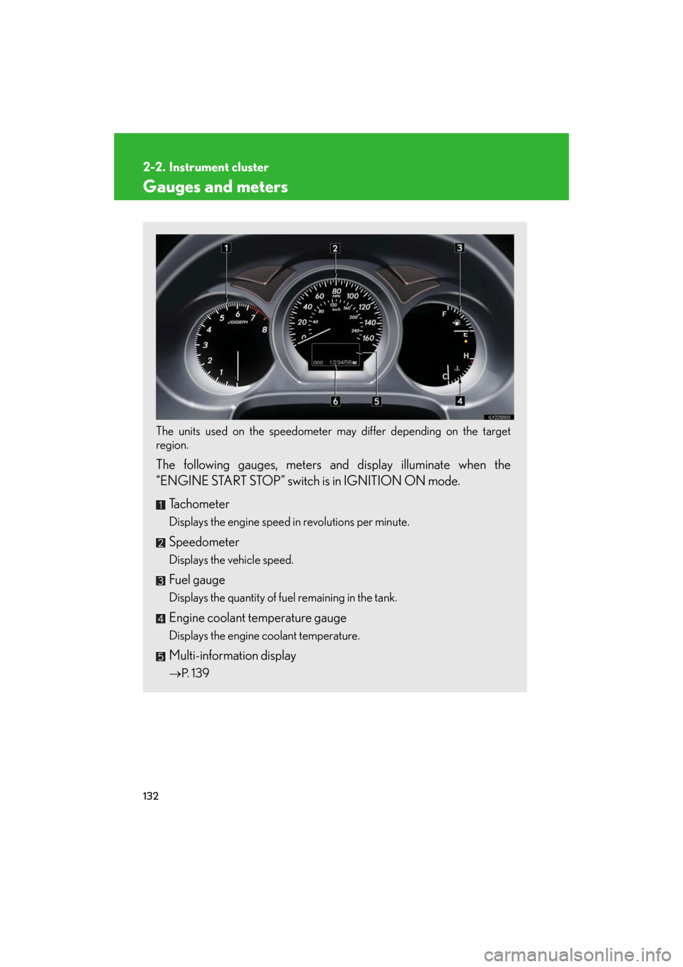 Lexus GS460 2008  Scheduled Maintenace Guide / LEXUS 2008 GS460/350 OWNERS MANUAL (OM30A87U) 132
GS_G_U
May 13, 2008 5:14 pm
2-2. Instrument cluster
Gauges and meters
The units used on the speedometer may differ depending on the target 
region.
 
The following gauges, meters and display illum
