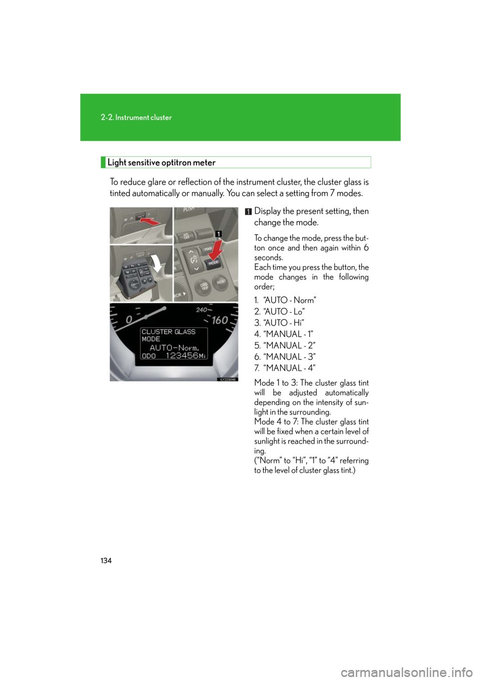 Lexus GS460 2008  Scheduled Maintenace Guide / LEXUS 2008 GS460/350 OWNERS MANUAL (OM30A87U) 134
2-2. Instrument cluster
GS_G_U
May 13, 2008 5:14 pm
Light sensitive optitron meterTo reduce glare or reflection of th e instrument cluster, the cluster glass is 
tinted automatically or manually. 