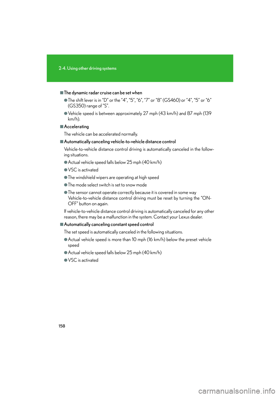 Lexus GS460 2008  Scheduled Maintenace Guide / LEXUS 2008 GS460/350 OWNERS MANUAL (OM30A87U) 158
2-4. Using other driving systems
GS_G_U
May 13, 2008 5:14 pm
■The dynamic radar cruise can be set when
●The shift lever is in “D” or the “4”, “5”, “6”, “7” or “8” (GS46